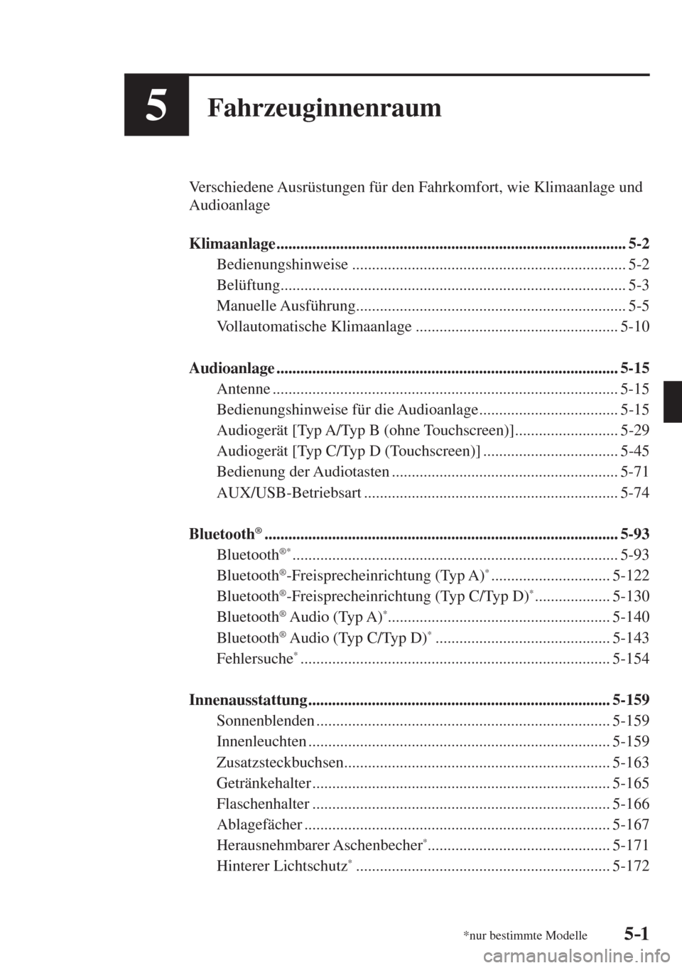 MAZDA MODEL 6 2016  Betriebsanleitung (in German) 5–1*nur bestimmte Modelle5–1
5Fahrzeuginnenraum
  Verschiedene Ausrüstungen für den Fahrkomfort, wie Klimaanlage und 
Audioanlage
  
   Klimaanlage  .............................................