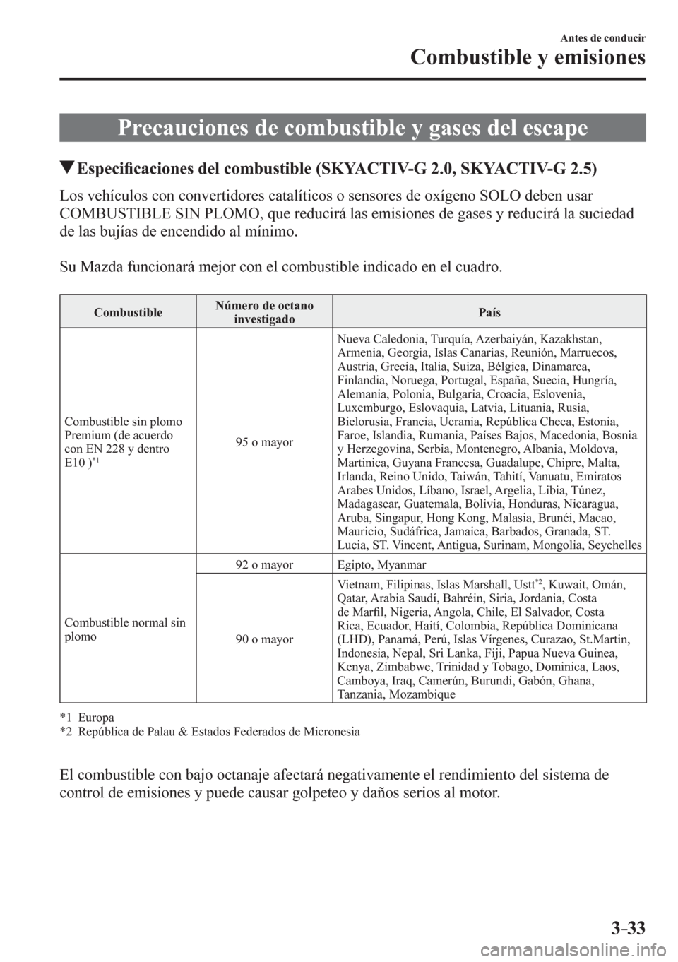 MAZDA MODEL 6 2016  Manual del propietario (in Spanish) 3–33
Antes de conducir
Combustible y emisiones
      P r e c a u c i o n e s   d e   c o mbustible y gases del escape
 Especi ¿ caciones del combustible (SKYACTIV-G 2.0, SKYACTIV-G 2.5)
           