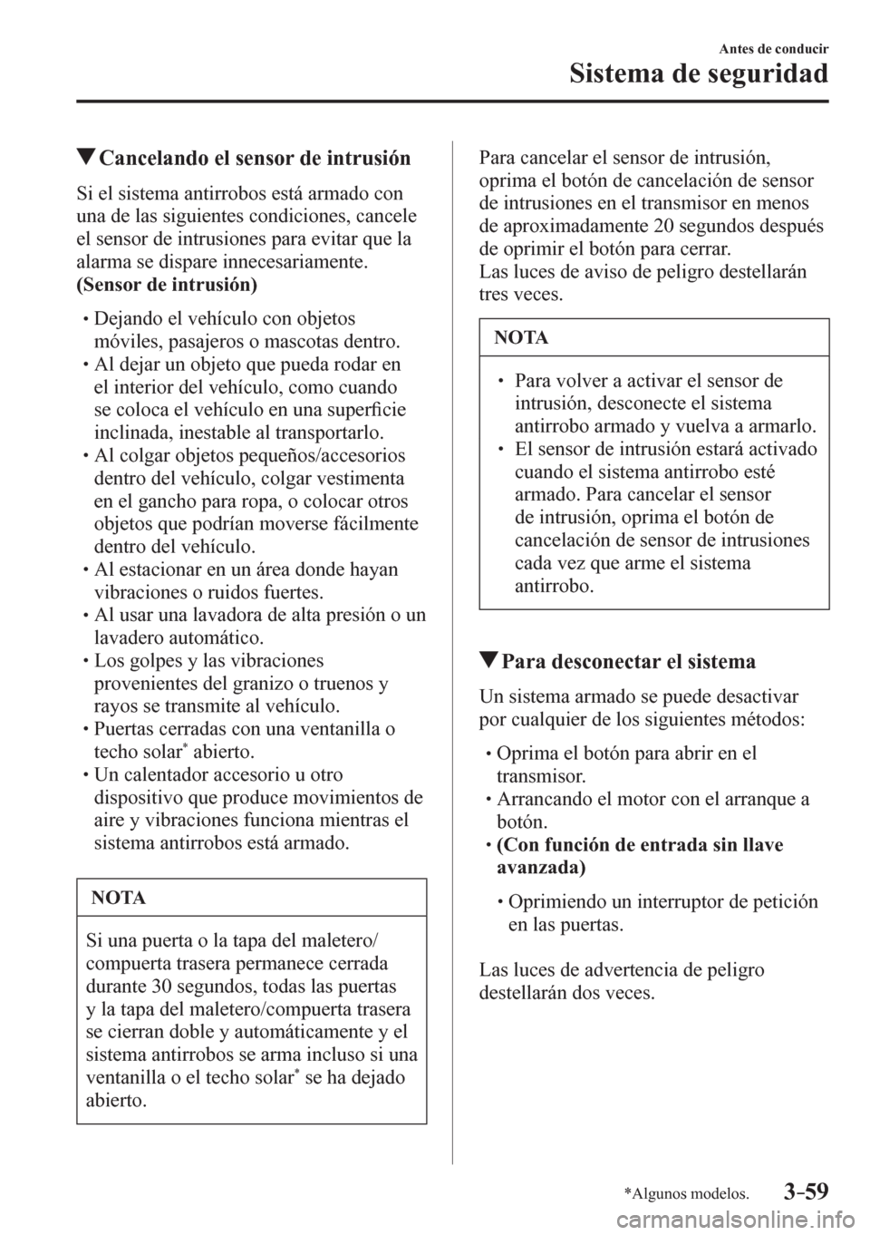 MAZDA MODEL 6 2016 Manual del propietario (in Spanish) 3–59
Antes de conducir
Sistema de seguridad
*Algunos modelos.
Cancelando el sensor de intrusión
S i e l s i stema antirrobos está armado con
una de las siguientes condiciones, cancele
e MAZDA MODEL 6 2016 Manual del propietario (in Spanish) 3–59
Antes de conducir
Sistema de seguridad
*Algunos modelos.
Cancelando el sensor de intrusión
S i e l s i stema antirrobos está armado con
una de las siguientes condiciones, cancele
e