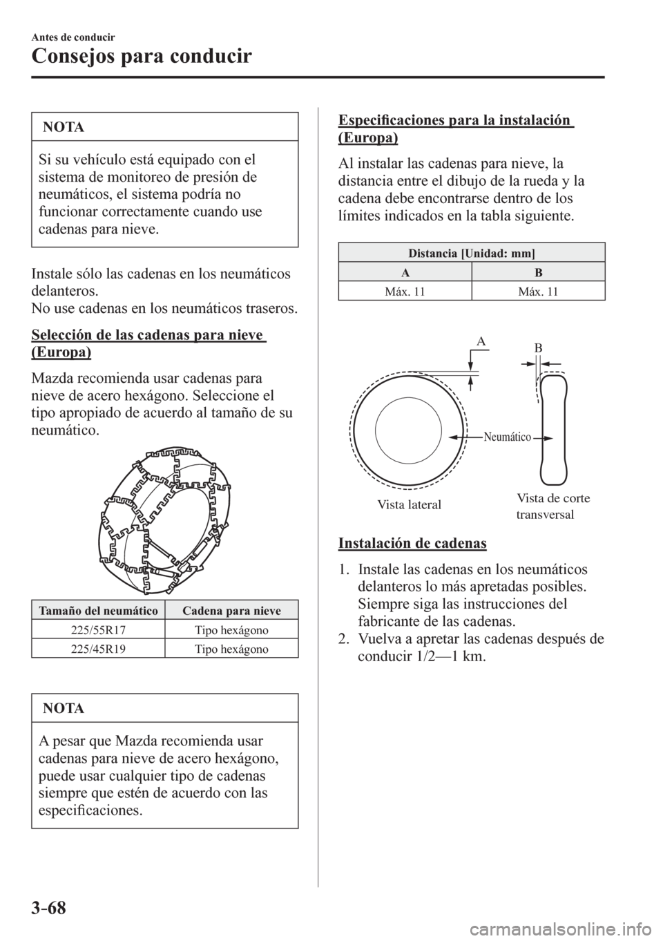 MAZDA MODEL 6 2016  Manual del propietario (in Spanish) 3–68
Antes de conducir
Consejos para conducir
 NOTA
 Si su vehículo está equipado con el 
sistema de monitoreo de presión de 
neumáticos, el sistema podría no 
funcionar correctamente cuando us