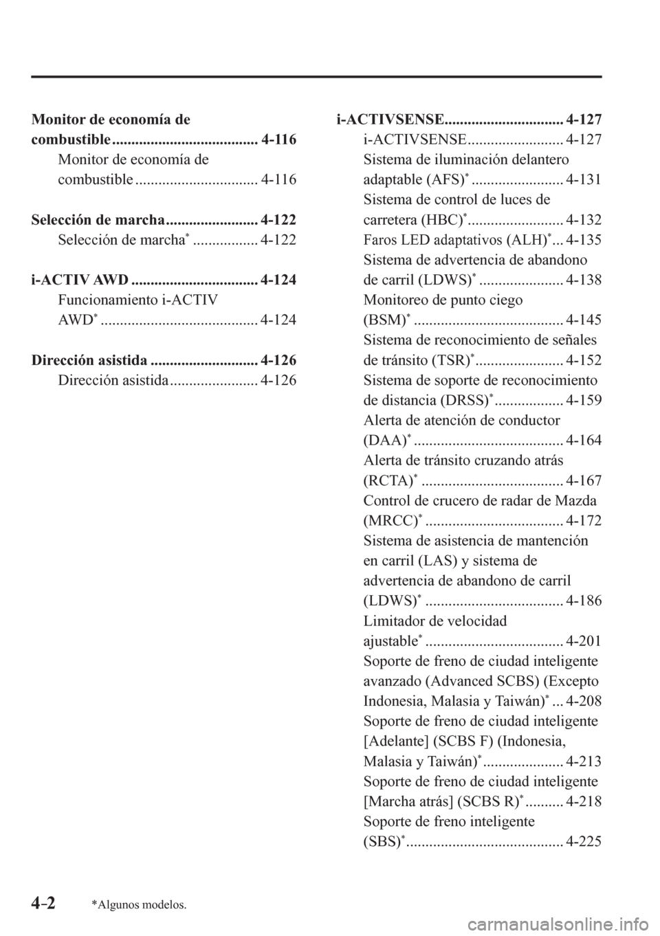 MAZDA MODEL 6 2016 Manual del propietario (in Spanish) 4–2*Algunos modelos.
Monitor de economía de
combustible ...................................... 4-116
Monitor de economía de
combustible ................................ 4-116
Selecció MAZDA MODEL 6 2016 Manual del propietario (in Spanish) 4–2*Algunos modelos.
Monitor de economía de
combustible ...................................... 4-116
Monitor de economía de
combustible ................................ 4-116
Selecció
