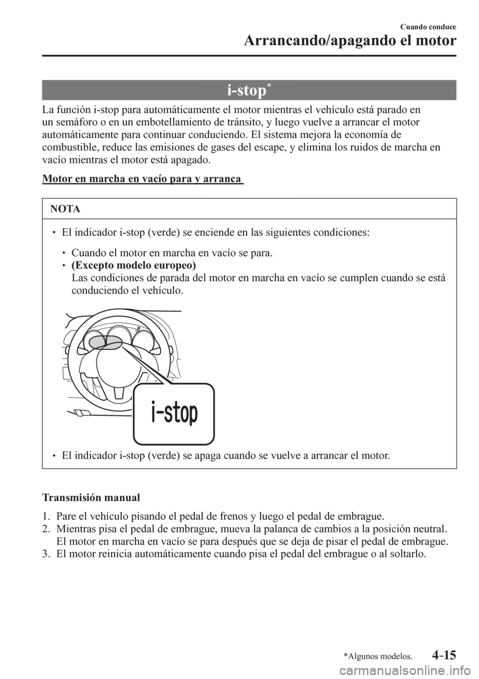 MAZDA MODEL 6 2016 Manual del propietario (in Spanish) 4–15
Cuando conduce
Arrancando/apagando el motor
*Algunos modelos.
i-stop *
L a <0049005800510046004c007900510003004c0010005600570052005300030053004400550044000300440058005700520050006 MAZDA MODEL 6 2016 Manual del propietario (in Spanish) 4–15
Cuando conduce
Arrancando/apagando el motor
*Algunos modelos.
i-stop *
L a <0049005800510046004c007900510003004c0010005600570052005300030053004400550044000300440058005700520050006