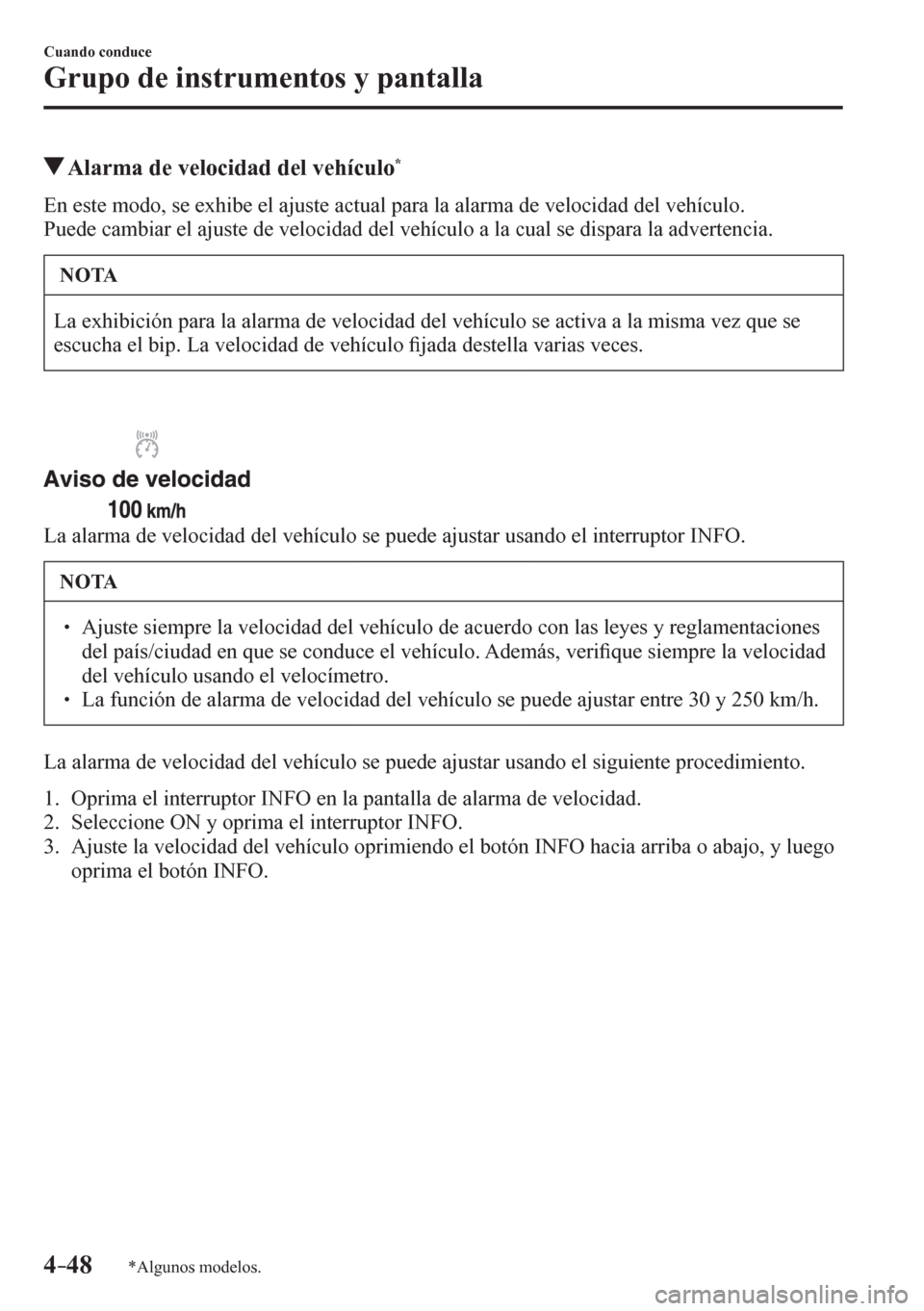 MAZDA MODEL 6 2016  Manual del propietario (in Spanish) 4–48
Cuando conduce
Grupo de instrumentos y pantalla
*Algunos modelos.
 Alarma de velocidad del vehículo *
            E n   e s t e   m<005200470052000f00030056004800030048005b004b004c004500480003
