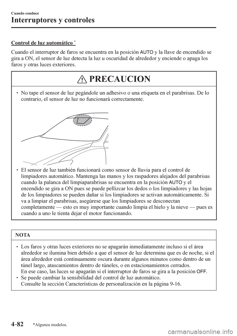 MAZDA MODEL 6 2016  Manual del propietario (in Spanish) 4–82
Cuando conduce
Interruptores y controles
*Algunos modelos.
  Control de luz automático  *
    C u a<00510047005200030048004f0003004c005100570048005500550058005300570052005500030047004800030049