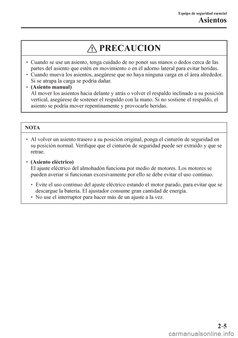 MAZDA MODEL 6 2016  Manual del propietario (in Spanish) 2–5
Equipo de seguridad esencial
Asientos
 PRECAUCION
� � ��  Cuando se use un asiento, tenga cuidado de no poner sus manos o dedos cerca de las 
<005300440055005700480056000300470048004f00030044
