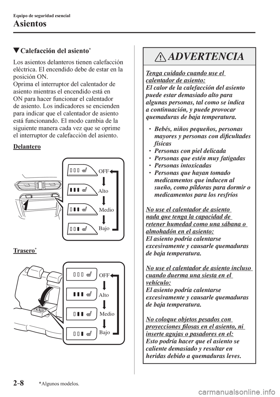 MAZDA MODEL 6 2016  Manual del propietario (in Spanish) 2–8
Equipo de seguridad esencial
Asientos
*Algunos modelos.
 Calefacción del asiento *
            L o s   a s i e n t o s   delanteros tienen calefacción 
eléctrica. El encendido debe de estar e