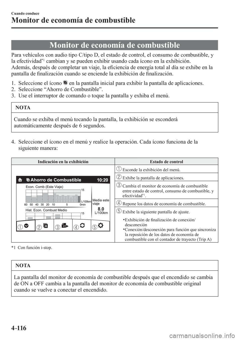 MAZDA MODEL 6 2016  Manual del propietario (in Spanish) 4–116
Cuando conduce
Monitor de economía de combustible
      M o n i t o r   d e   e c o n o m í a   d e   c o mbustible
            P a r a   v e h í c u l o s   c o n   a u d i o   t i p o   C