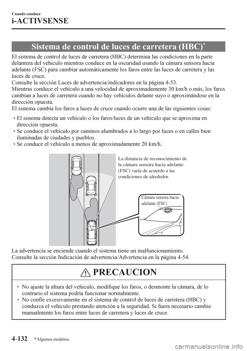 MAZDA MODEL 6 2016  Manual del propietario (in Spanish) 4–132
Cuando conduce
i-ACTIVSENSE
*Algunos modelos.
 Sistema de control de luces de carretera (HBC) *
              E l   s i s<00570048005000440003004700480003004600520051005700550052004f0003004700