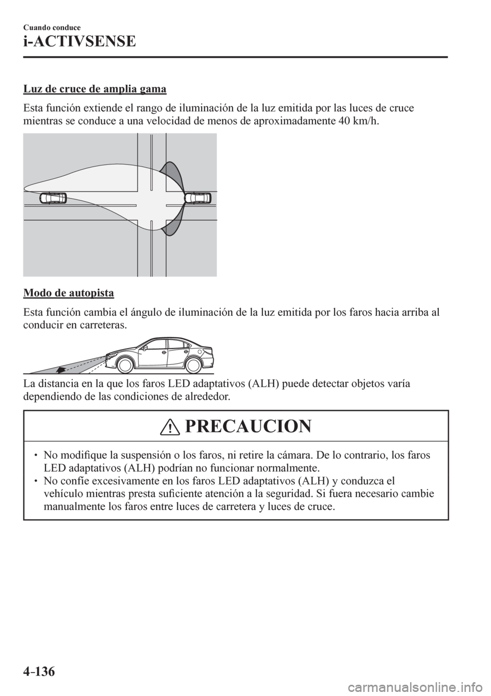 MAZDA MODEL 6 2016  Manual del propietario (in Spanish) 4–136
Cuando conduce
i-ACTIVSENSE
  Luz de cruce de amplia gama
    E s t a  <0049005800510046004c0079005100030048005b0057004c004800510047004800030048004f0003005500440051004a00520003004700480003004c