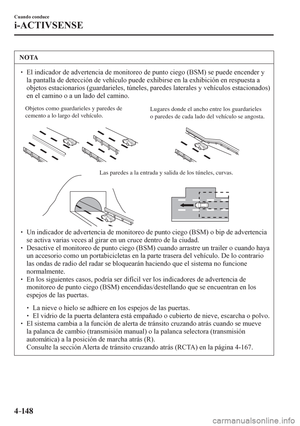 MAZDA MODEL 6 2016  Manual del propietario (in Spanish) 4–14 8
Cuando conduce
i-ACTIVSENSE
 NOTA
� � ��  El indicador de advertencia de monitoreo de punto ciego (BSM) se puede encender y 
<004f0044000300530044005100570044004f004f0044000300470048000300