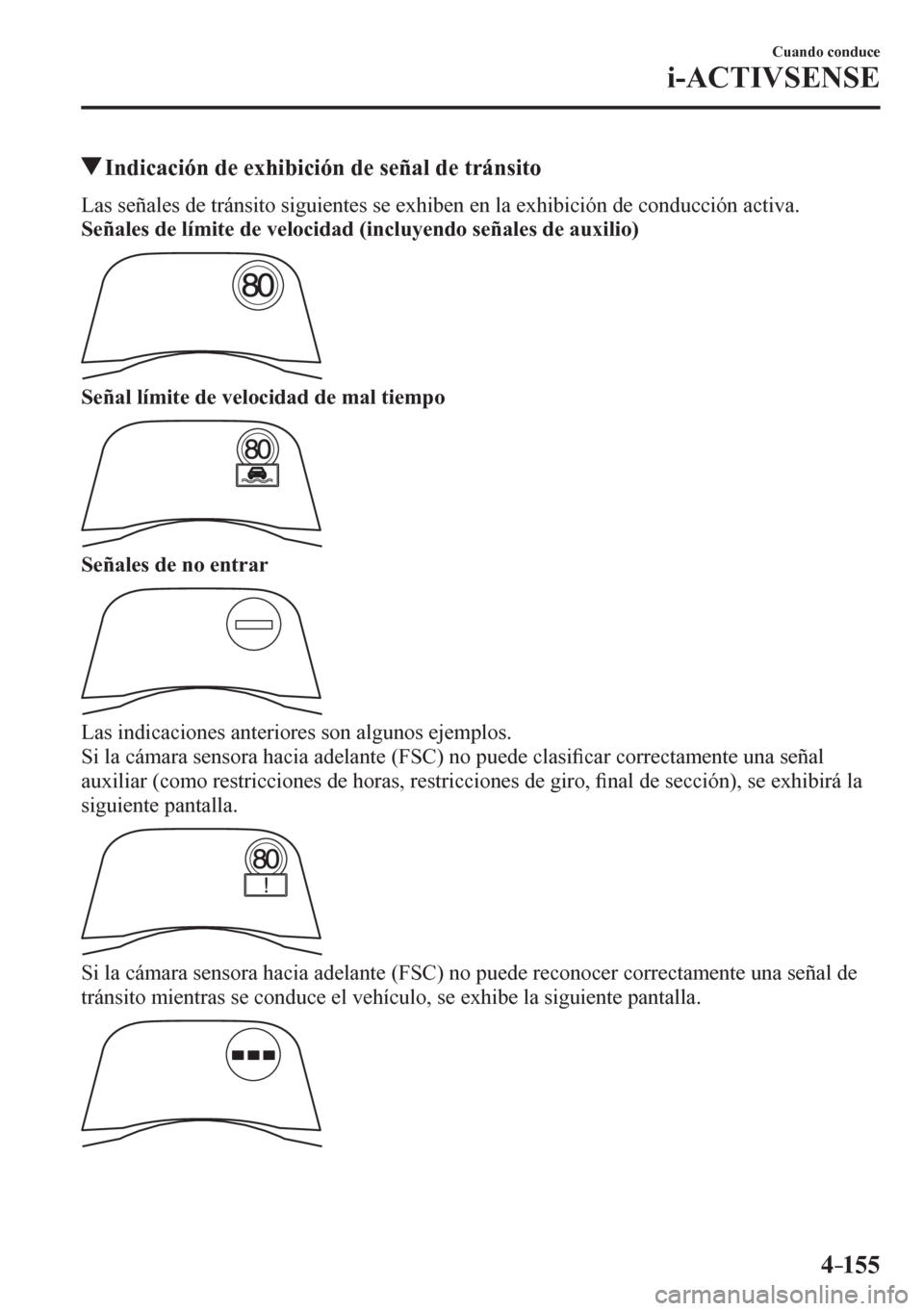 MAZDA MODEL 6 2016  Manual del propietario (in Spanish) 4–155
Cuando conduce
i-ACTIVSENSE
 Indicación de exhibición de señal de tránsito
    L a<005600030056004800780044004f00480056000300470048000300570055006900510056004c0057005200030056004c004a00580