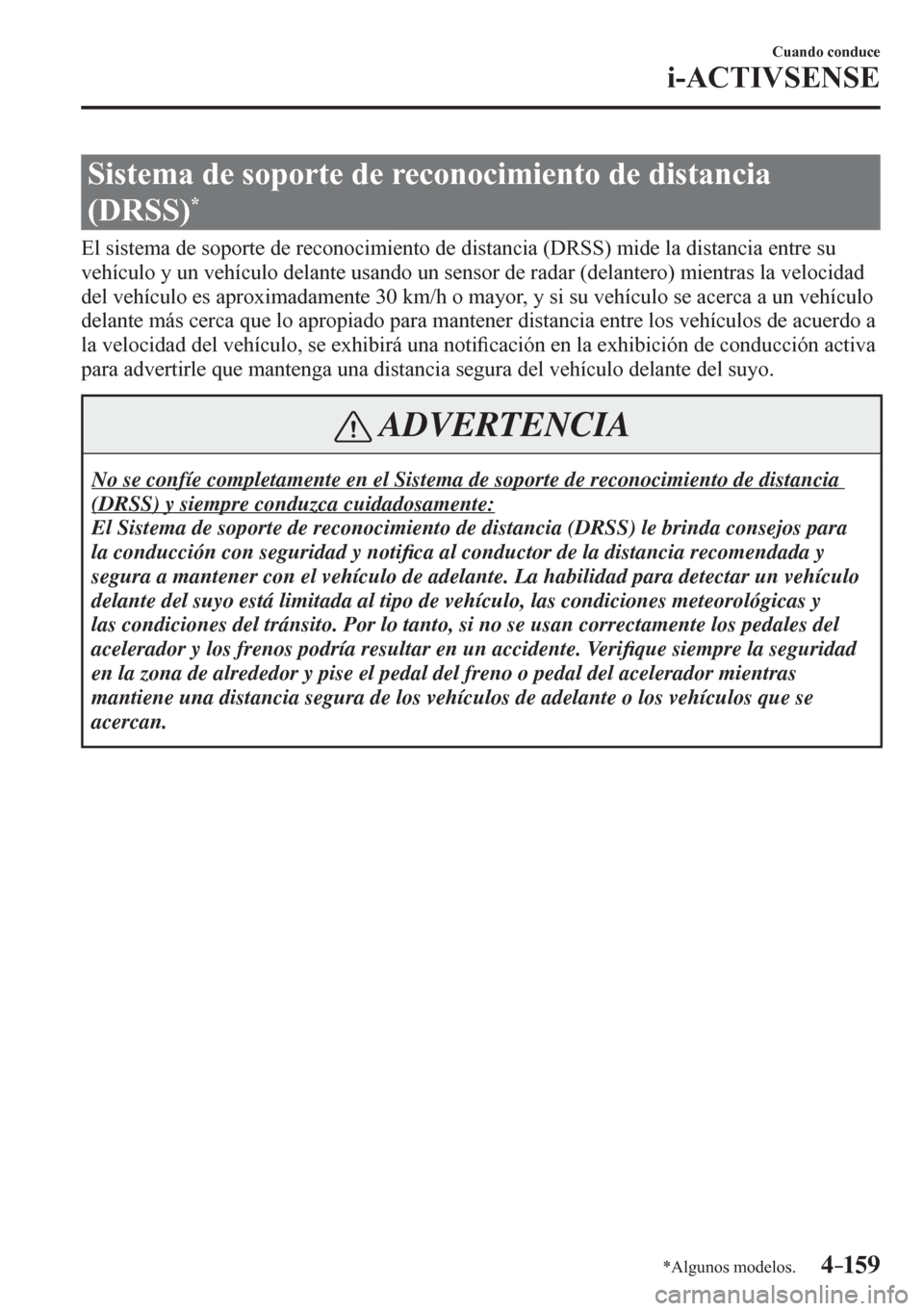 MAZDA MODEL 6 2016  Manual del propietario (in Spanish) 4–159
Cuando conduce
i-ACTIVSENSE
*Algunos modelos.
 Sistema de soporte de reconocimiento de distancia 
(DRSS)
*
              E l   s i s<00570048005000440003004700480003005600520053005200550057004