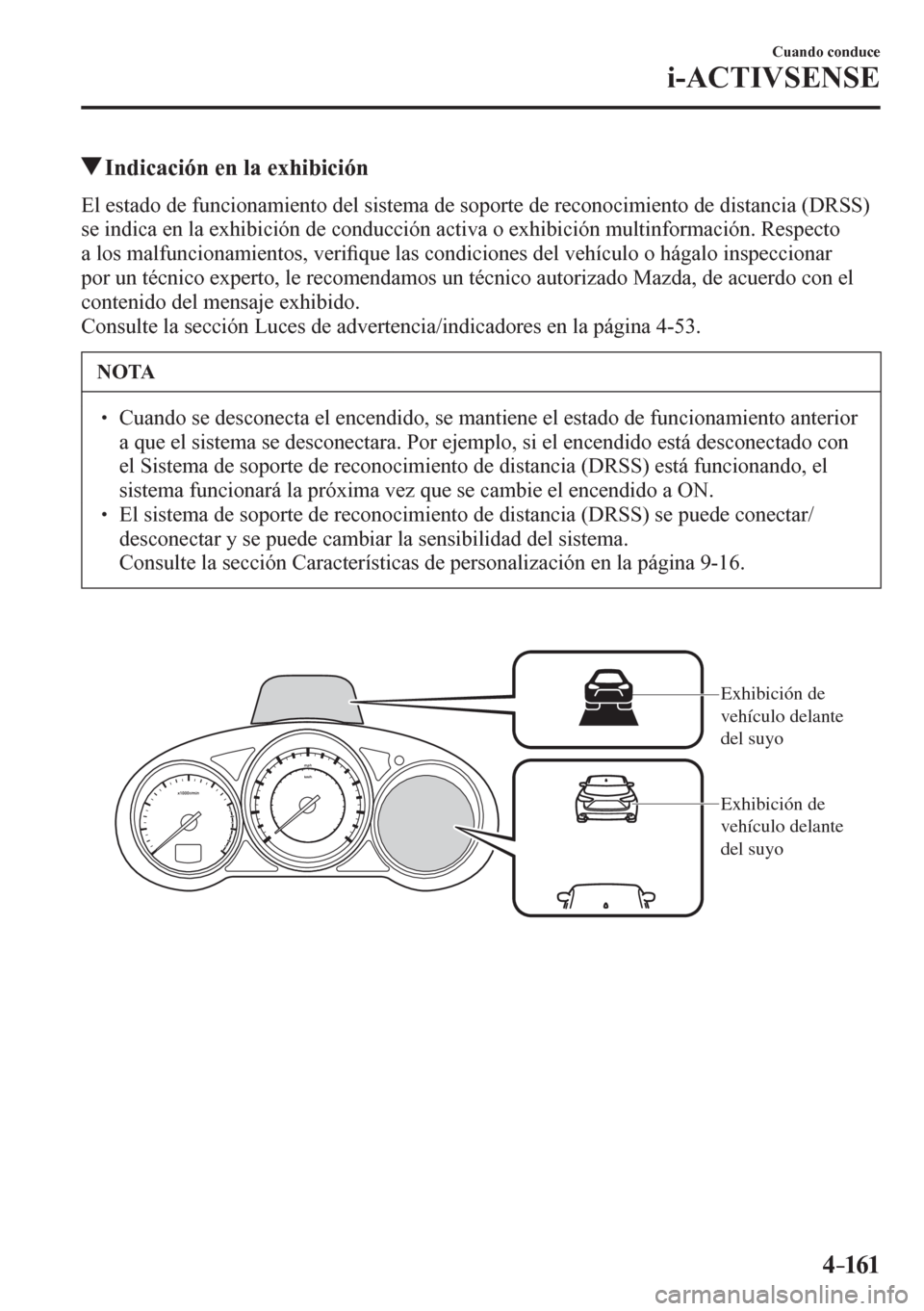 MAZDA MODEL 6 2016  Manual del propietario (in Spanish) 4–161
Cuando conduce
i-ACTIVSENSE
 Indicación en la exhibición
            E l   e s t a d o   d e  <0049005800510046004c0052005100440050004c0048005100570052000300470048004f00030056004c00560057004