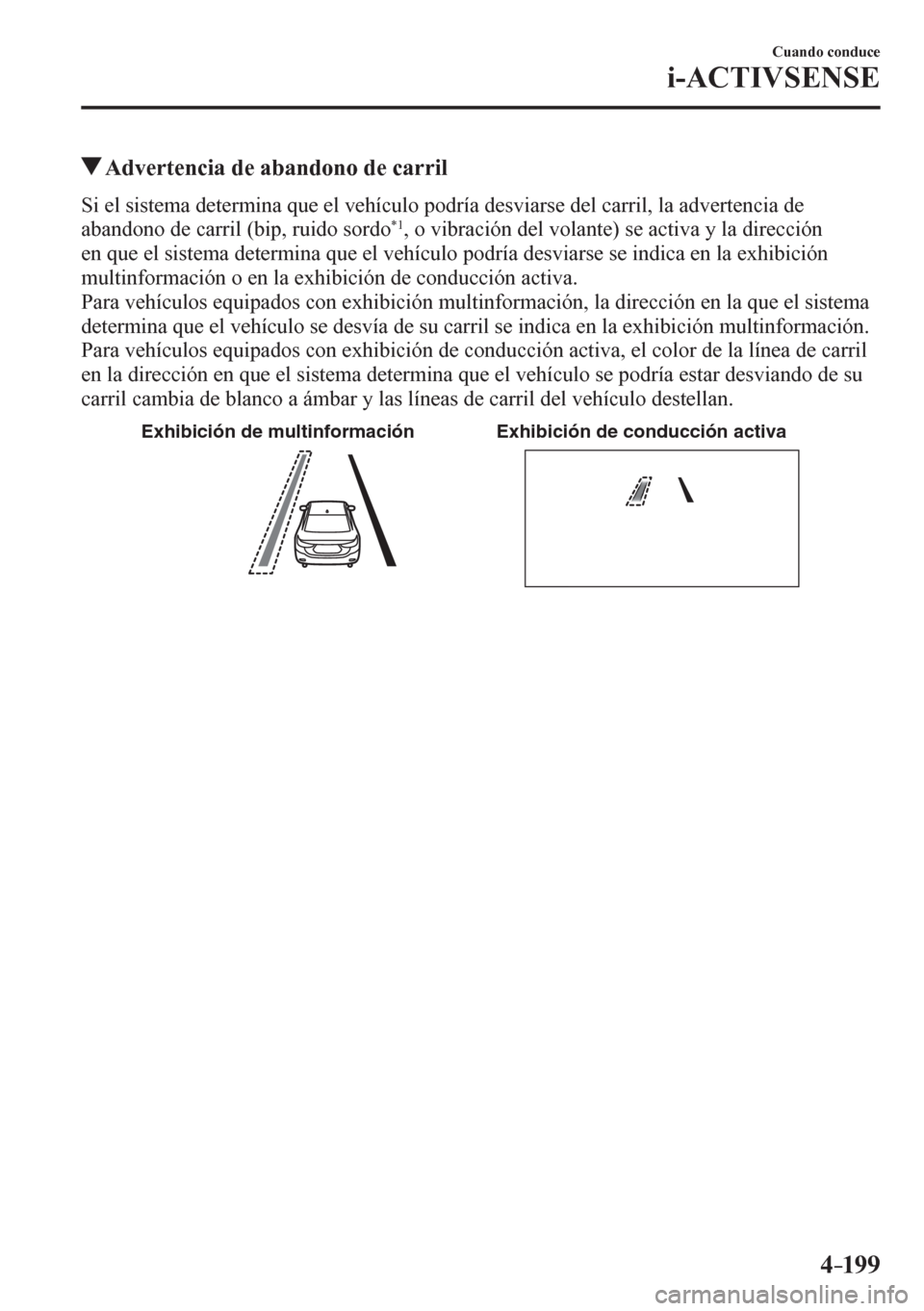 MAZDA MODEL 6 2016  Manual del propietario (in Spanish) 4–199
Cuando conduce
i-ACTIVSENSE
 Advertencia de abandono de carril
    S i   e l   s i s<00570048005000440003004700480057004800550050004c00510044000300540058004800030048004f000300590048004b0074004