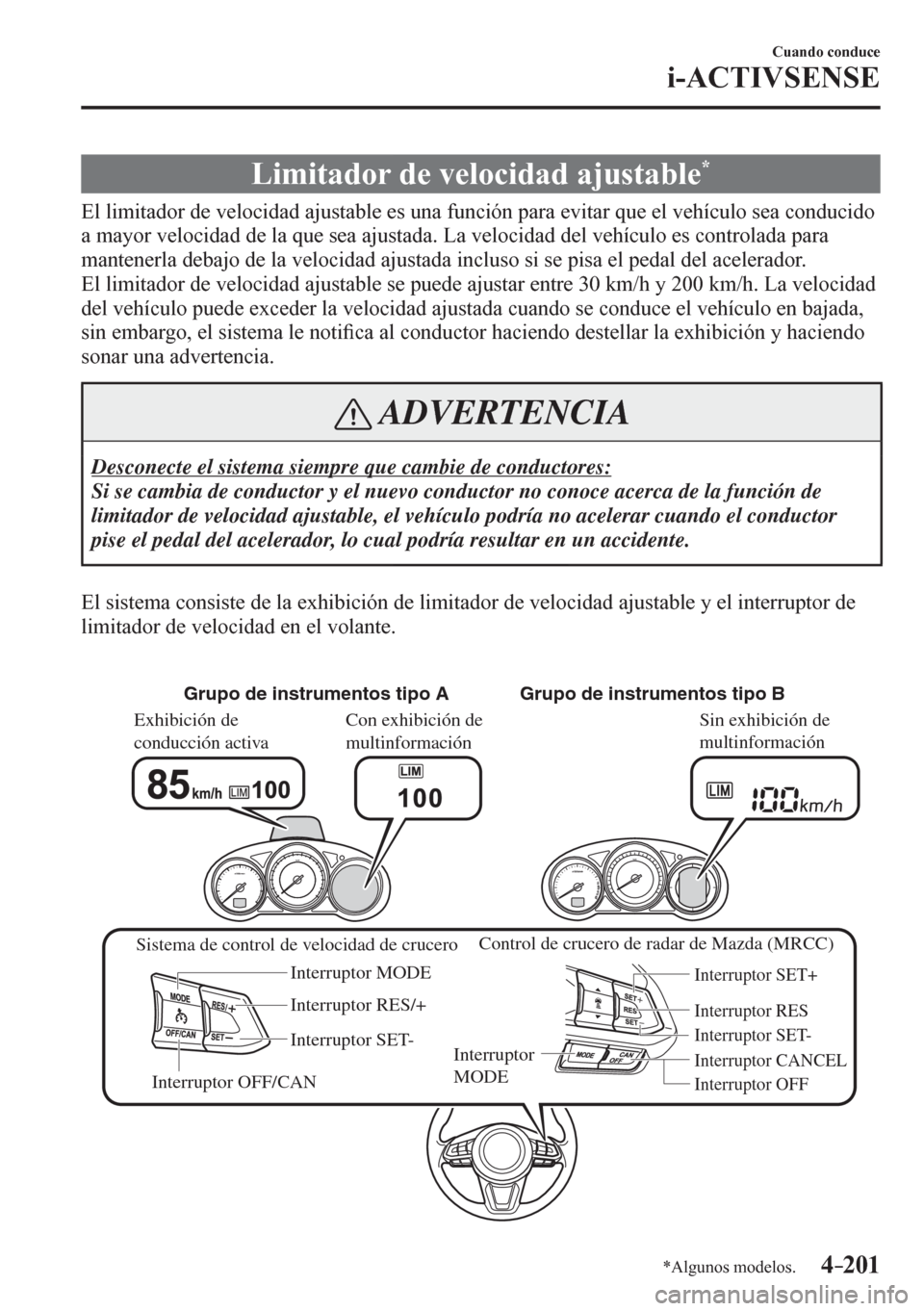 MAZDA MODEL 6 2016  Manual del propietario (in Spanish) 4–201
Cuando conduce
i-ACTIVSENSE
*Algunos modelos.
 Limitador de velocidad ajustable *
              E l  <004f004c0050004c00570044004700520055000300470048000300590048004f00520046004c00470044004700