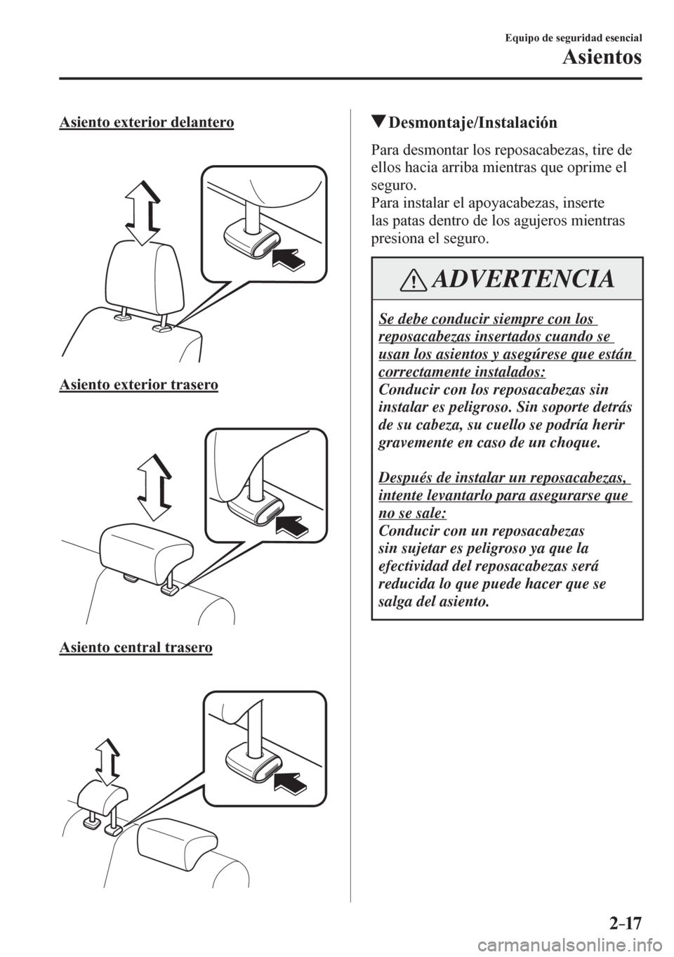 MAZDA MODEL 6 2016  Manual del propietario (in Spanish) 2–17
Equipo de seguridad esencial
Asientos
  Asiento exterior delantero
  Asiento exterior trasero
  Asiento central trasero
 Desmontaje/Instalación
    P a r a   d e s m o n t a r   l o s   r e p 