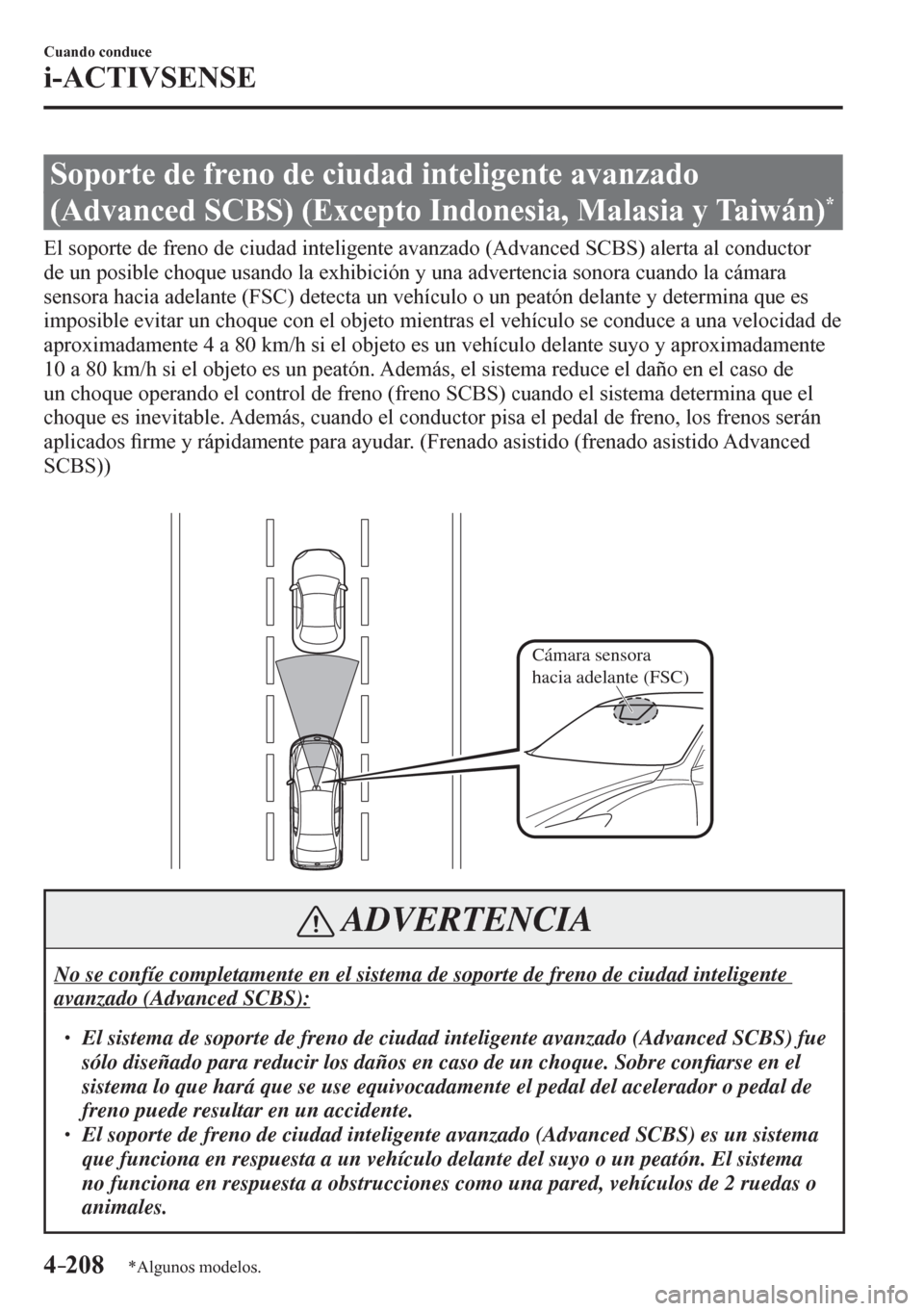 MAZDA MODEL 6 2016  Manual del propietario (in Spanish) 4–208
Cuando conduce
i-ACTIVSENSE
*Algunos modelos.
 Soporte de freno de ciudad inteligente avanzado 
(Advanced SCBS) (Excepto Indonesia, Malasia y Taiwán) 
*
              E l   s<0052005300520055
