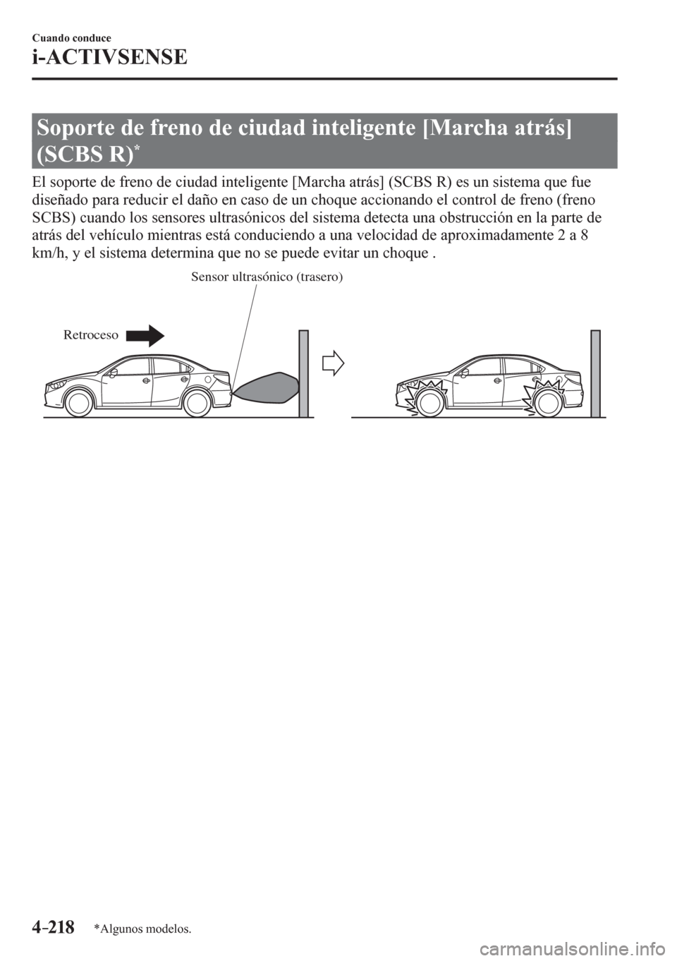 MAZDA MODEL 6 2016  Manual del propietario (in Spanish) 4–218
Cuando conduce
i-ACTIVSENSE
*Algunos modelos.
 Soporte de freno de ciudad inteligente [Marcha atrás] 
(SCBS R) 
*
              E l   s<0052005300520055005700480003004700480003004900550048005