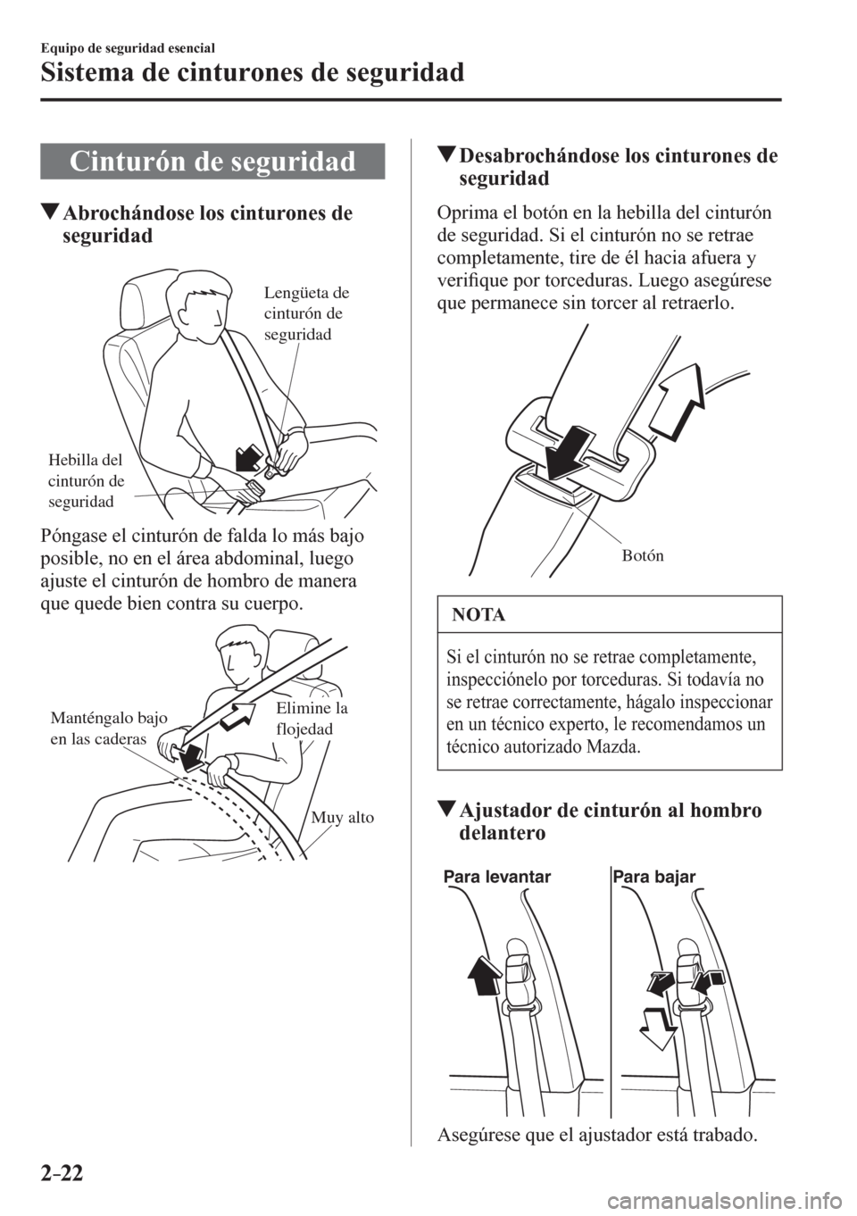 MAZDA MODEL 6 2016 Manual del propietario (in Spanish) 2–22
Equipo de seguridad esencial
Sistema de cinturones de seguridad
Cinturón de seguridad
Abrochándose los cinturones de
seguridad
Hebilla del
cinturón de
seguridad
Lengüeta de
cinturón MAZDA MODEL 6 2016 Manual del propietario (in Spanish) 2–22
Equipo de seguridad esencial
Sistema de cinturones de seguridad
Cinturón de seguridad
Abrochándose los cinturones de
seguridad
Hebilla del
cinturón de
seguridad
Lengüeta de
cinturón