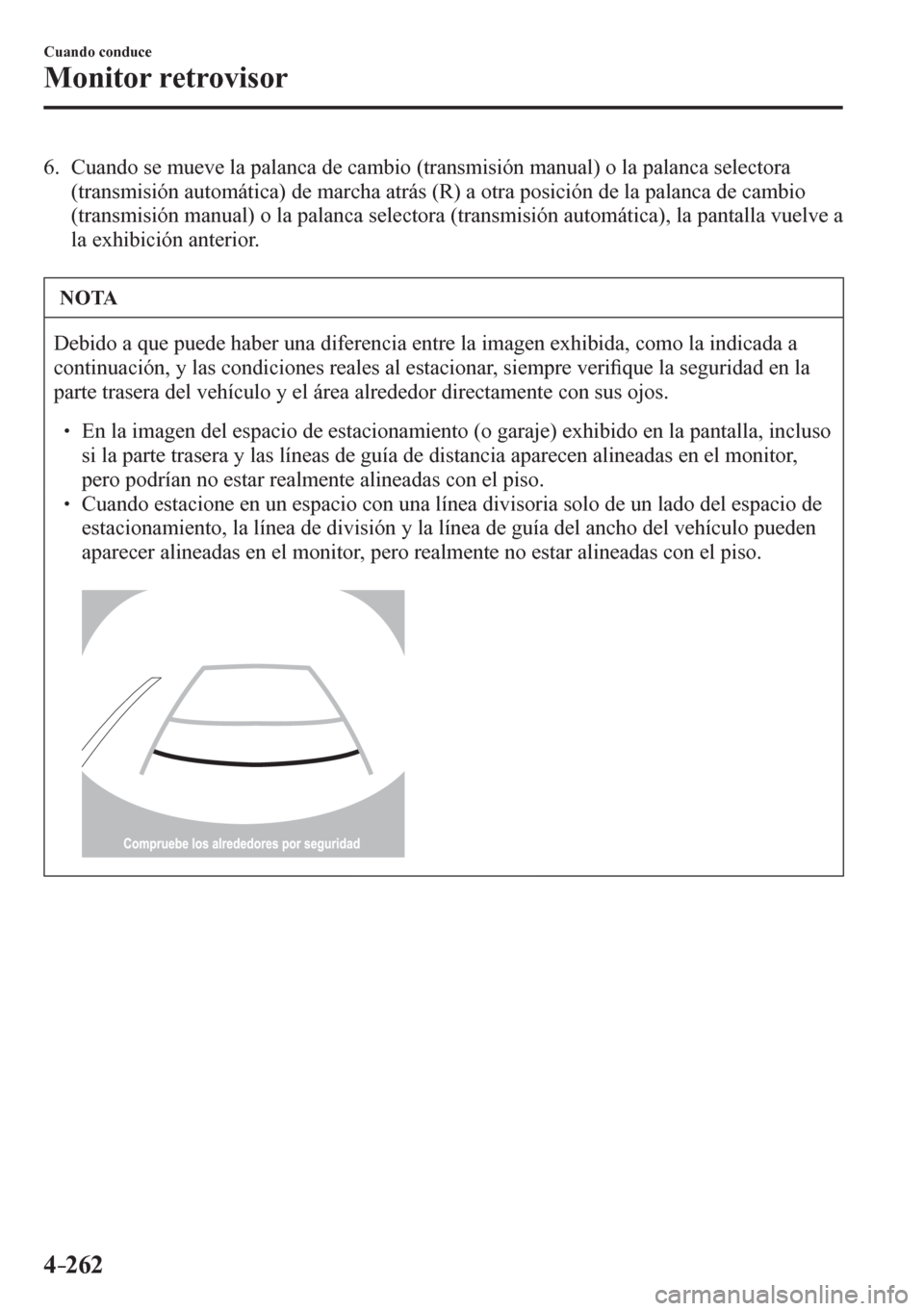 MAZDA MODEL 6 2016  Manual del propietario (in Spanish) 4–262
Cuando conduce
Monitor retrovisor
   6.   Cuando se mueve la palanca de cambio (transmisión manual) o la palanca selectora 
<000b005700550044005100560050004c0056004c00790051000300440058005700