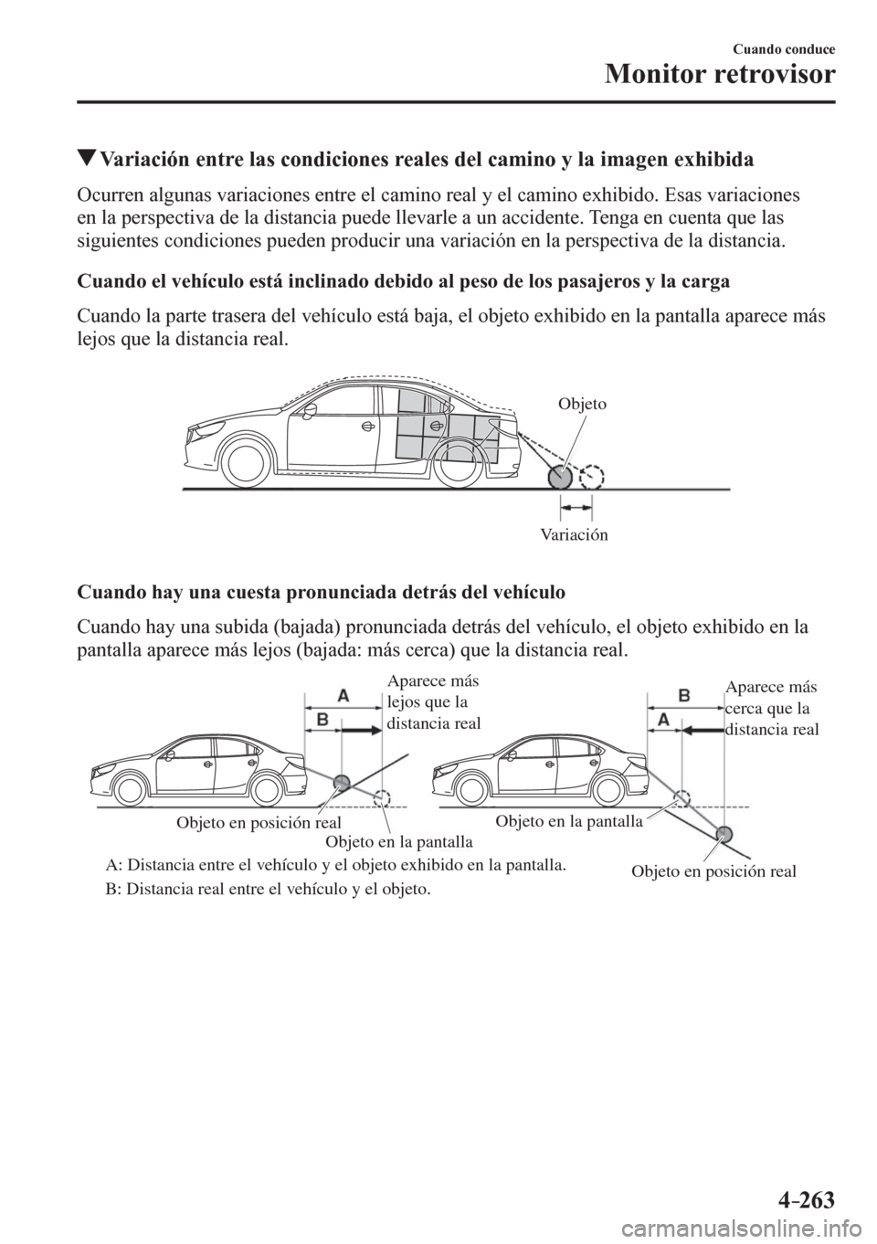MAZDA MODEL 6 2016  Manual del propietario (in Spanish) 4–263
Cuando conduce
Monitor retrovisor
 Variación entre las condiciones reales del camino y la imagen exhibida
            O c<0058005500550048005100030044004f004a005800510044005600030059004400550
