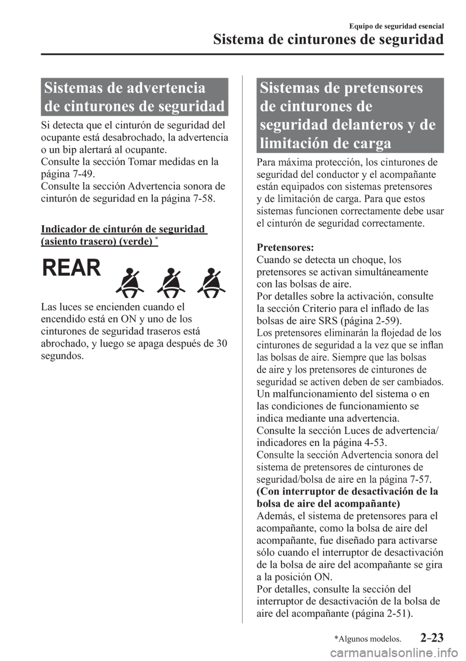 MAZDA MODEL 6 2016 Manual del propietario (in Spanish) 2–23
Equipo de seguridad esencial
Sistema de cinturones de seguridad
*Algunos modelos.
Sistemas de advertencia
de cinturones de seguridad
S i detecta que el cinturón de seguridad del
ocupa MAZDA MODEL 6 2016 Manual del propietario (in Spanish) 2–23
Equipo de seguridad esencial
Sistema de cinturones de seguridad
*Algunos modelos.
Sistemas de advertencia
de cinturones de seguridad
S i detecta que el cinturón de seguridad del
ocupa