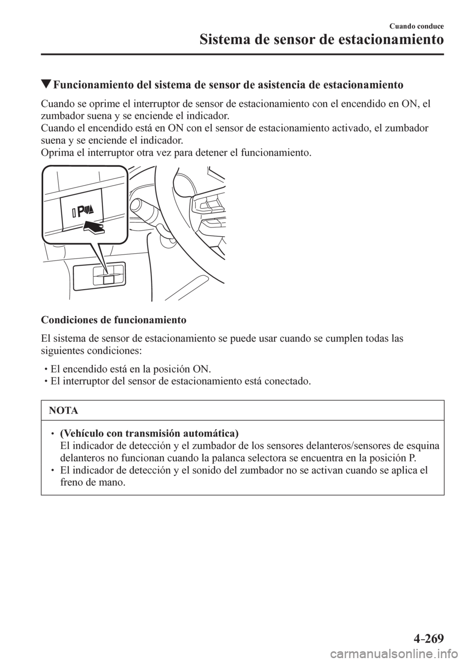 MAZDA MODEL 6 2016  Manual del propietario (in Spanish) 4–269
Cuando conduce
Sistema de sensor de estacionamiento
 Funcionamiento del sistema de sensor de asistencia de estacionamiento
            C u a<0051004700520003005600480003005200530055004c0050004