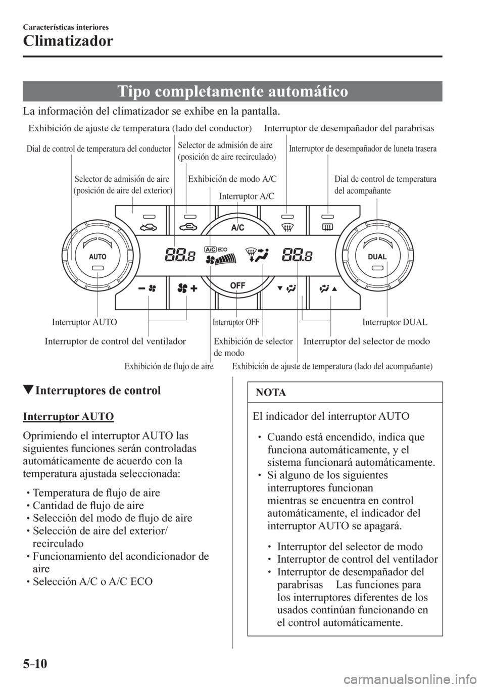 MAZDA MODEL 6 2016  Manual del propietario (in Spanish) 5–10
Características interiores
Climatizador
 Tipo completamente automático
            L a   i<0051004900520055005000440046004c00790051000300470048004f00030046004f004c005000440057004c005d00440047