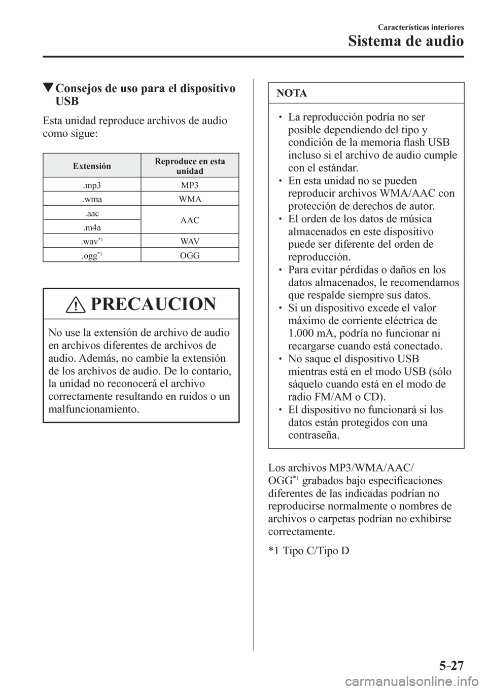 MAZDA MODEL 6 2016 Manual del propietario (in Spanish) 5–27
Características interiores
Sistema de audio
Consejos de uso para el dispositivo
USB
E s t a u n i d a d r eproduce archivos de audio
como sigue:
Extensión Reproduce en esta
unid MAZDA MODEL 6 2016 Manual del propietario (in Spanish) 5–27
Características interiores
Sistema de audio
Consejos de uso para el dispositivo
USB
E s t a u n i d a d r eproduce archivos de audio
como sigue:
Extensión Reproduce en esta
unid
