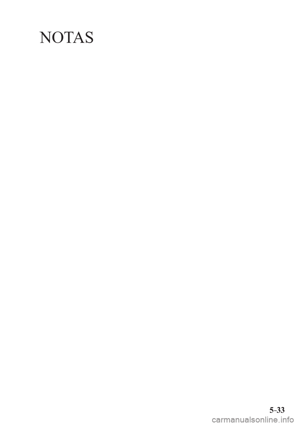 MAZDA MODEL 6 2016  Manual del propietario (in Spanish) 5–33
NOTAS
��������������������� 