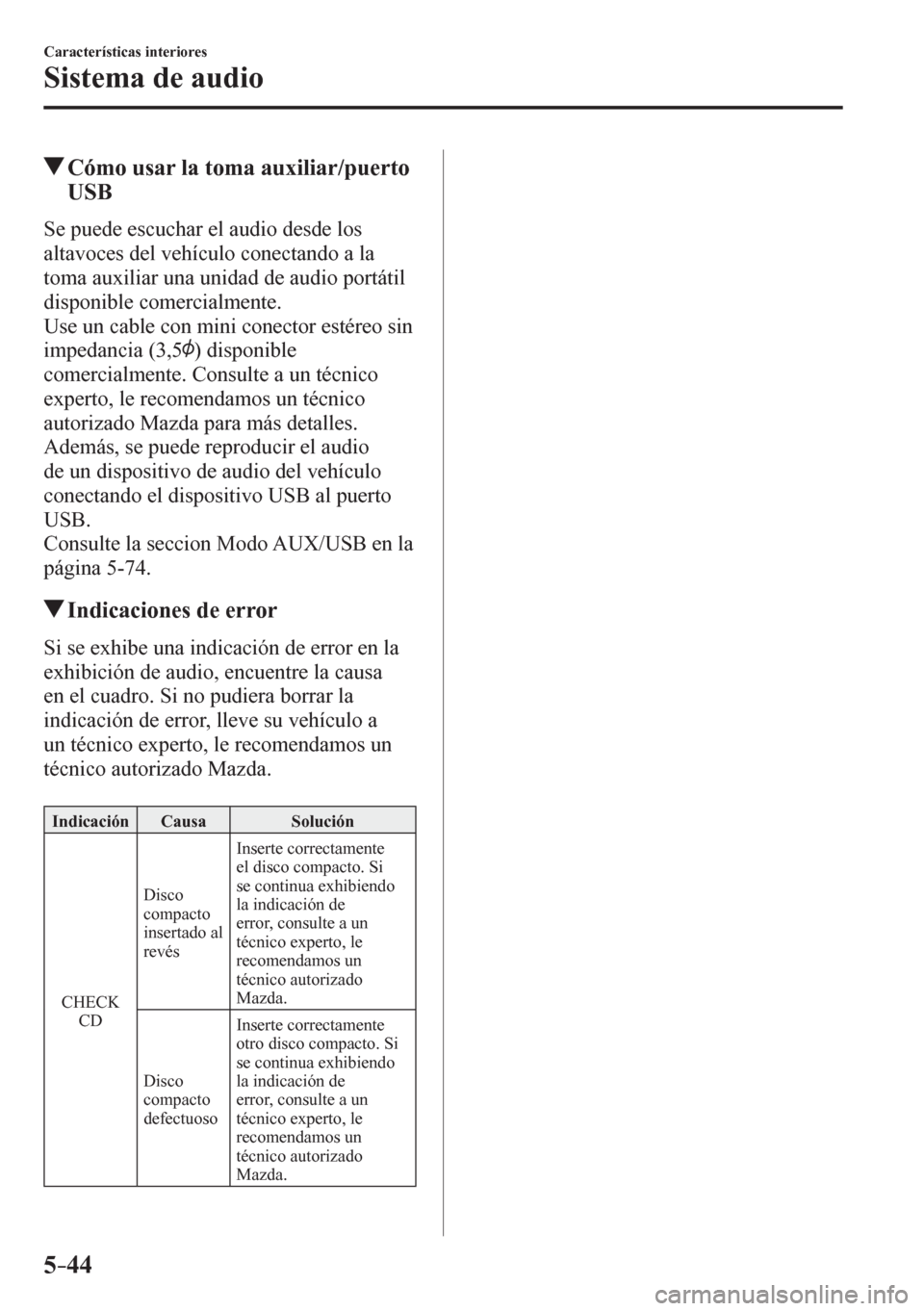 MAZDA MODEL 6 2016  Manual del propietario (in Spanish) 5–44
Características interiores
Sistema de audio
 Cómo usar la toma auxiliar/puerto 
USB
    S e   p u e d e   e s c u c h a r   e l   a u d i o   d e s d e   l o s  
altavoces del vehículo conec MAZDA MODEL 6 2016  Manual del propietario (in Spanish) 5–44
Características interiores
Sistema de audio
 Cómo usar la toma auxiliar/puerto 
USB
    S e   p u e d e   e s c u c h a r   e l   a u d i o   d e s d e   l o s  
altavoces del vehículo conec