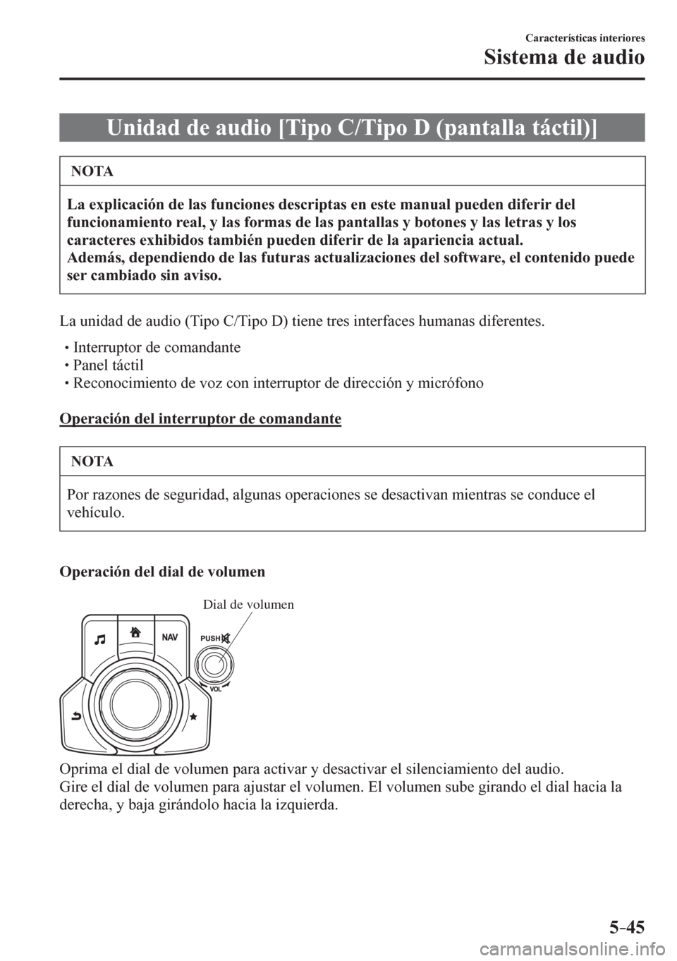 MAZDA MODEL 6 2016  Manual del propietario (in Spanish) 5–45
Características interiores
Sistema de audio
 Unidad de audio [Tipo C/Tipo D (pantalla táctil)]
 NOTA
<002f004400030048005b0053004f004c004600440046004c007900510003004700480003004f0044005600030