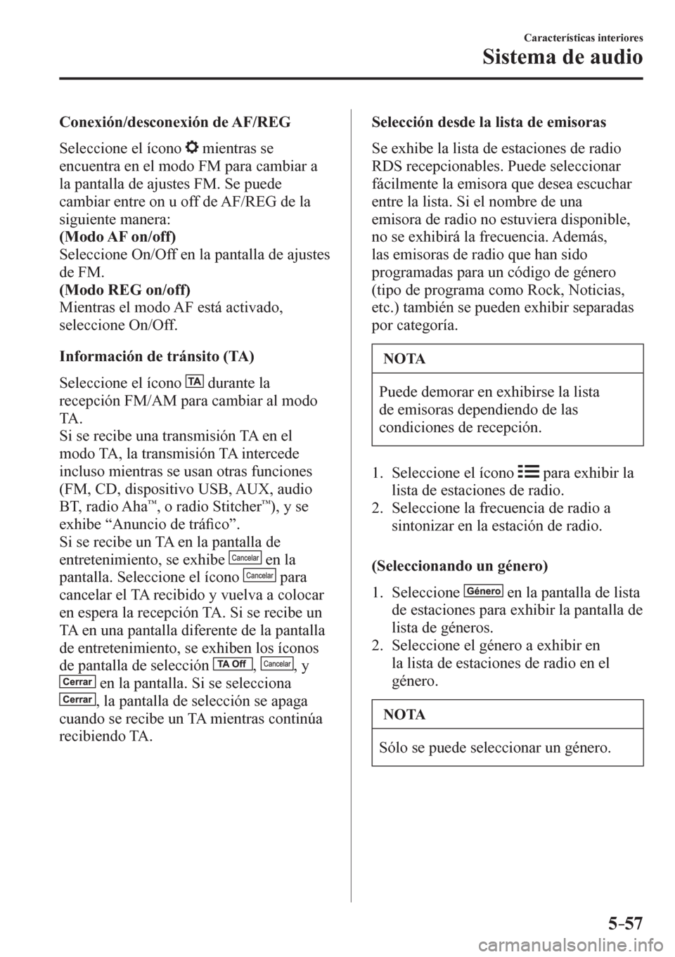 MAZDA MODEL 6 2016 Manual del propietario (in Spanish) 5–57
Características interiores
Sistema de audio
Conexión/desconexión de AF/REG
Seleccione el ícono
mientras se
encuentra en el modo FM para cambiar a
la pantalla de ajustes FM. Se p MAZDA MODEL 6 2016 Manual del propietario (in Spanish) 5–57
Características interiores
Sistema de audio
Conexión/desconexión de AF/REG
Seleccione el ícono
mientras se
encuentra en el modo FM para cambiar a
la pantalla de ajustes FM. Se p