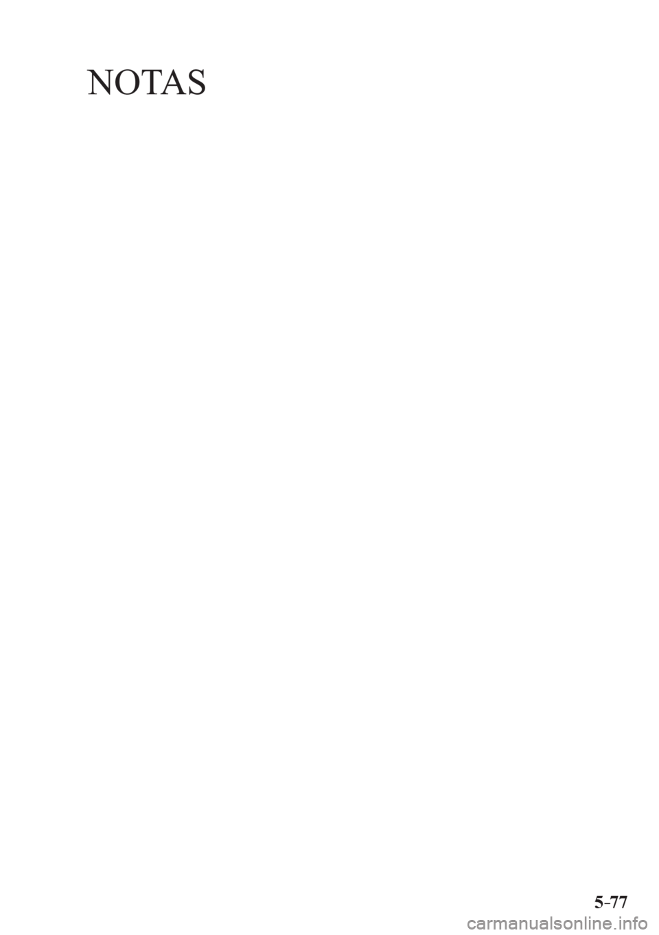 MAZDA MODEL 6 2016  Manual del propietario (in Spanish) 5–77
NOTAS
��������������������� 