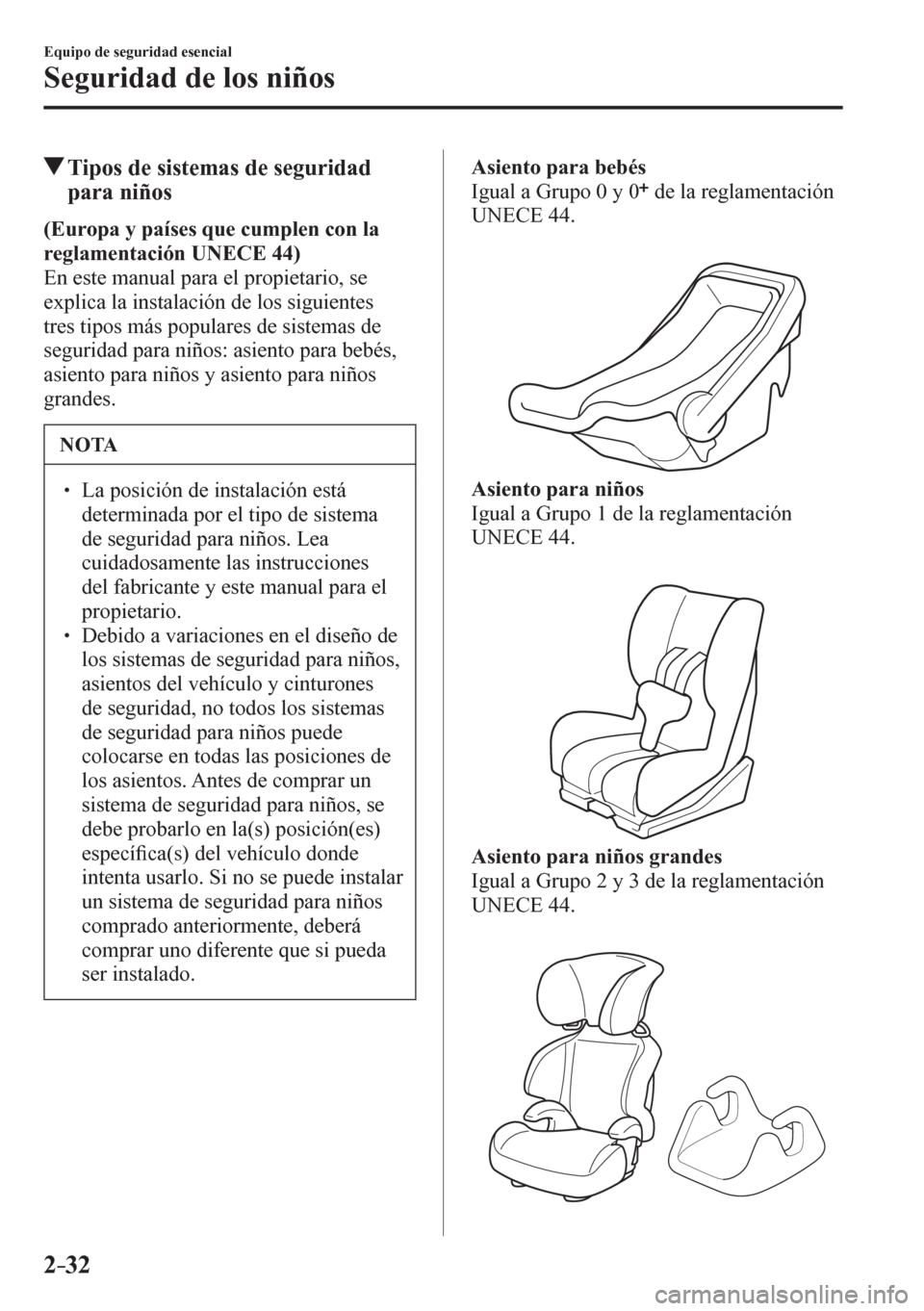MAZDA MODEL 6 2016 Manual del propietario (in Spanish) 2–32
Equipo de seguridad esencial
Seguridad de los niños
Tipos de sistemas de seguridad
para niños
(Europa y países que cumplen con la
reglamentación UNECE 44)
En este manual para el prop MAZDA MODEL 6 2016 Manual del propietario (in Spanish) 2–32
Equipo de seguridad esencial
Seguridad de los niños
Tipos de sistemas de seguridad
para niños
(Europa y países que cumplen con la
reglamentación UNECE 44)
En este manual para el prop