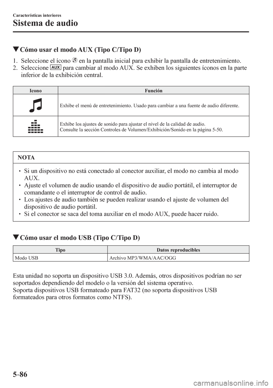 MAZDA MODEL 6 2016  Manual del propietario (in Spanish) 5–86
Características interiores
Sistema de audio
 Cómo usar el modo AUX (Tipo C/Tipo D)
     1 .    Seleccione el ícono    en la pantalla inicial para exhibir la pantalla de entretenimiento.
   2