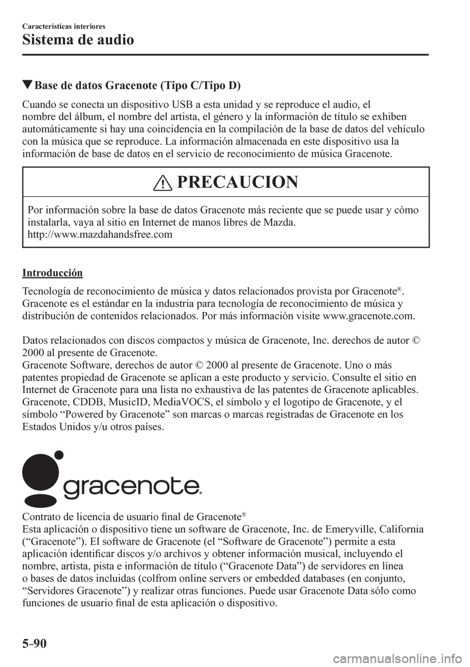 MAZDA MODEL 6 2016  Manual del propietario (in Spanish) 5–90
Características interiores
Sistema de audio
 Base de datos Gracenote (Tipo C/Tipo D)
    C u a<0051004700520003005600480003004600520051004800460057004400030058005100030047004c00560053005200560