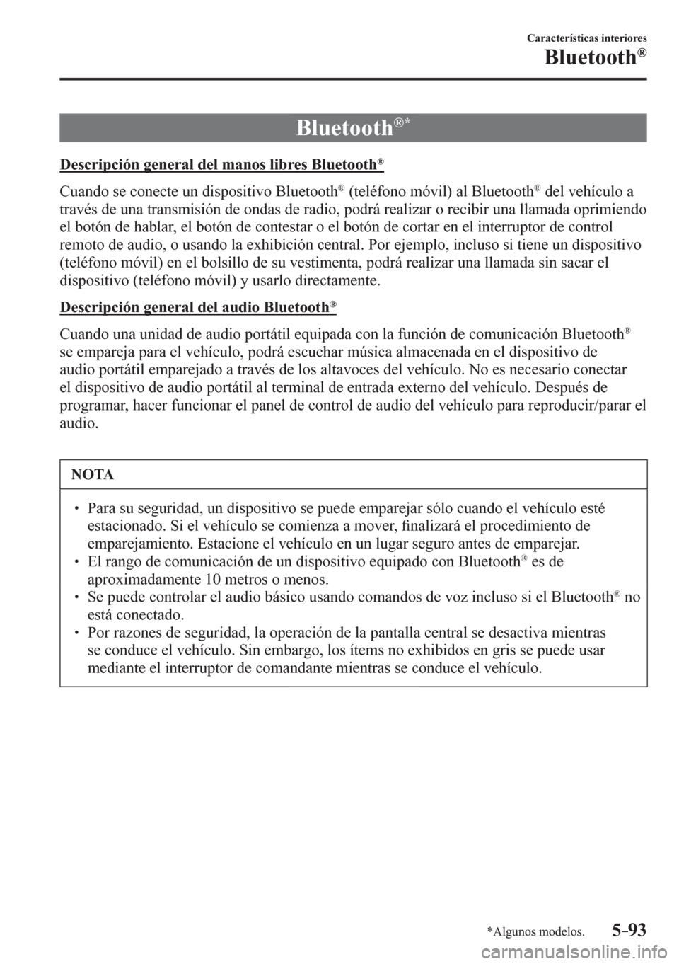 MAZDA MODEL 6 2016  Manual del propietario (in Spanish) 5–93
Características interiores
Bluetooth®
*Algunos modelos.
              B l u etooth ®*
    D e scripción general del manos libres Bluetooth ®
    C u ando se conecte un dispositivo Bluetoot