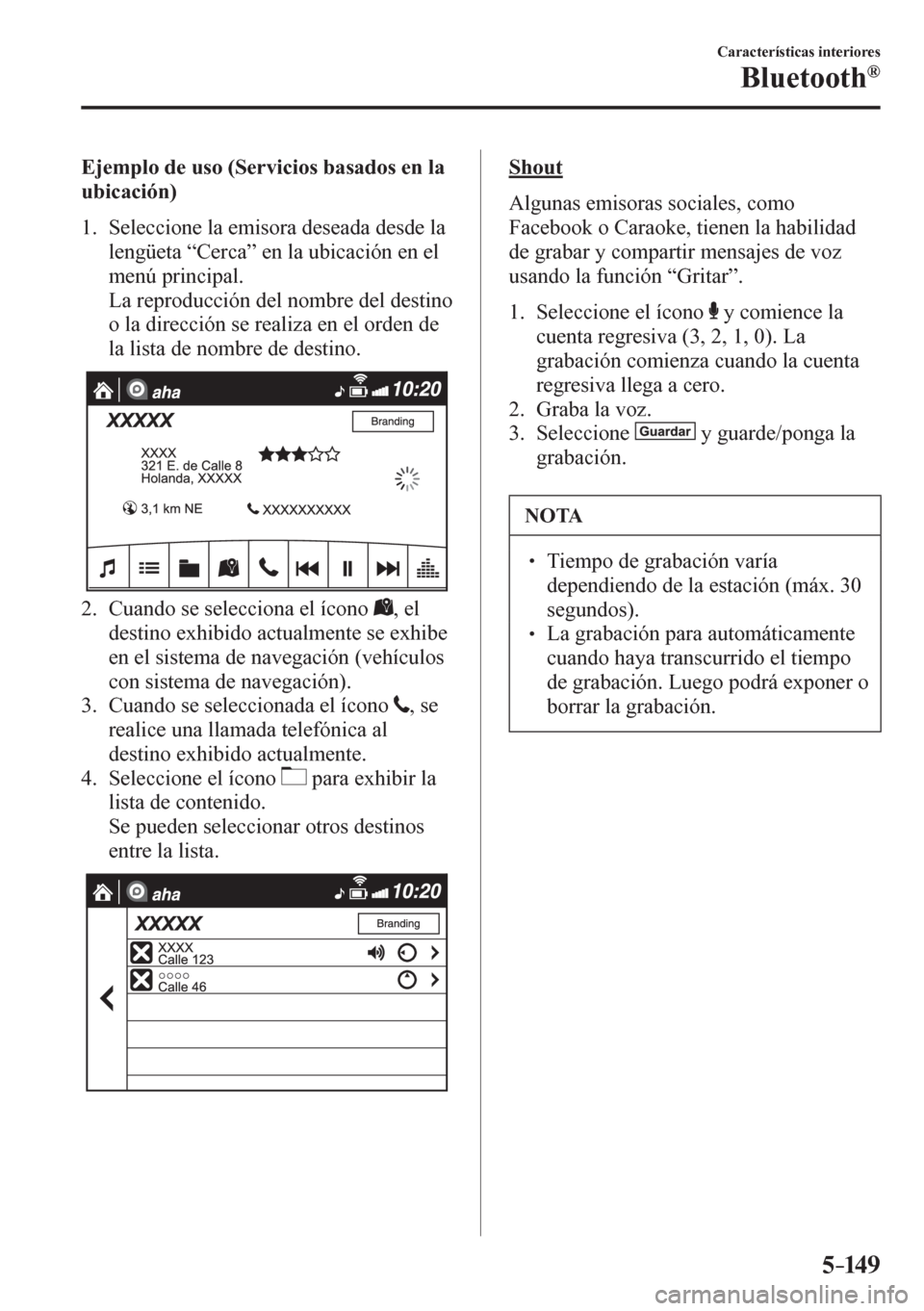 MAZDA MODEL 6 2016  Manual del propietario (in Spanish) 5–149
Características interiores
Bluetooth®
    E j e m p l o   d e   u so (Servicios basados en la 
ubicación)
     1 .    Seleccione la emisora deseada desde la 
lengüeta “Cerca” en la ubi