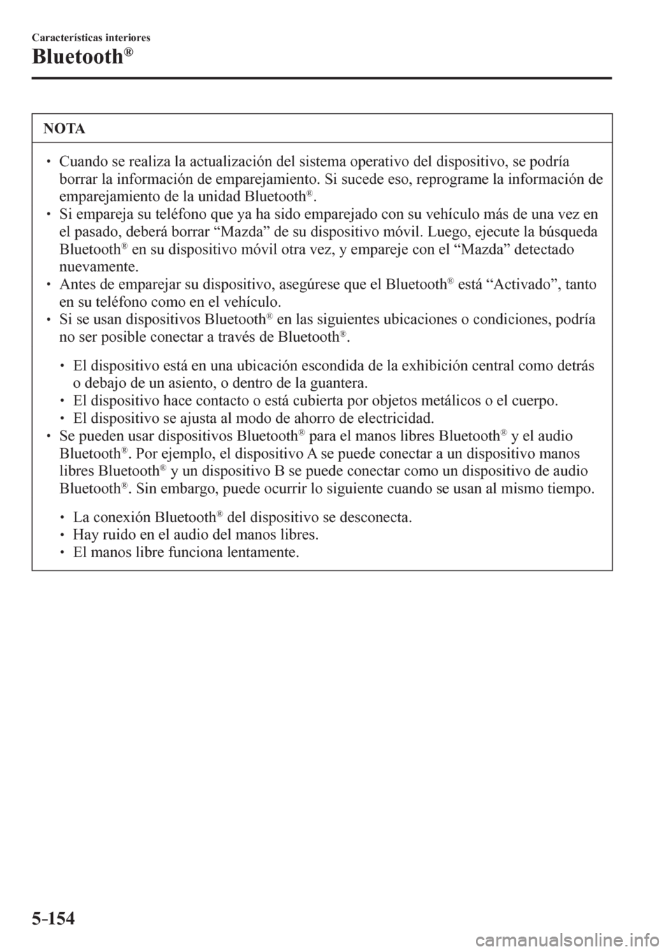 MAZDA MODEL 6 2016  Manual del propietario (in Spanish) 5–154
Características interiores
Bluetooth®
 NOTA
� � ��  Cuando se realiza la actualización del sistema operativo del dispositivo, se podría 
<0045005200550055004400550003004f00440003004c005