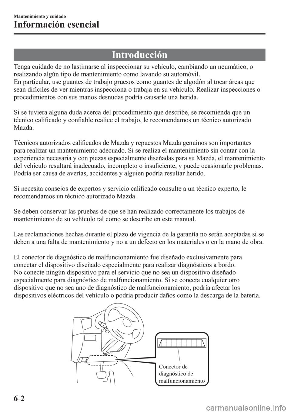 MAZDA MODEL 6 2016  Manual del propietario (in Spanish) 6–2
Mantenimiento y cuidado
Información esencial
                I n t r o d ucción
    T e n g a   c u i d a d o   d e   n o   l a s<0057004c0050004400550056004800030044004f0003004c00510056005300