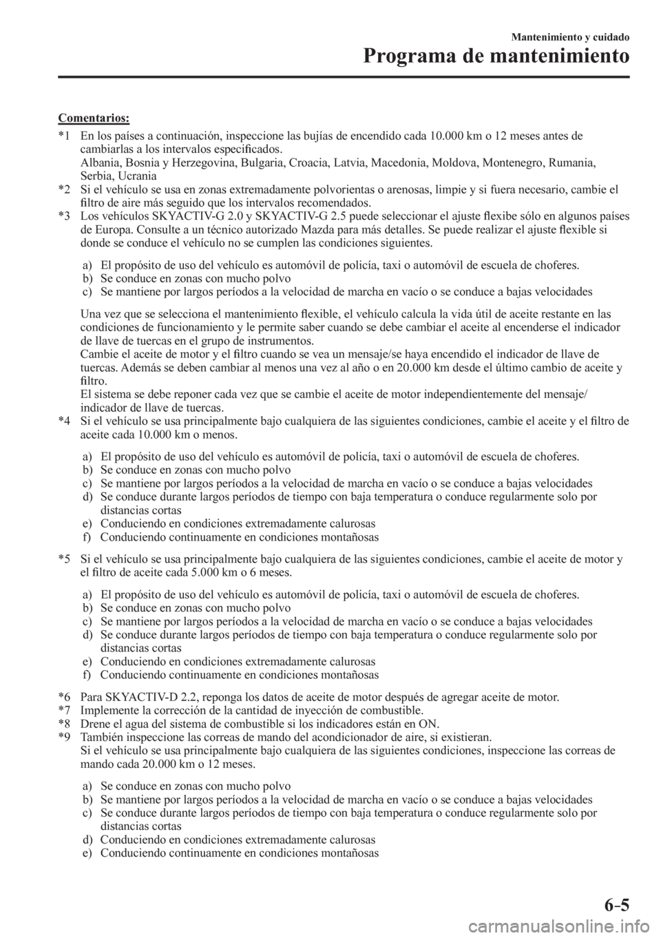 MAZDA MODEL 6 2016  Manual del propietario (in Spanish) 6–5
Mantenimiento y cuidado
Programa de mantenimiento
  Comentarios:
     * 1    E n   l o s   p a í s e s   a   c o n t i n u<00440046004c00790051000f0003004c005100560053004800460046004c0052005100