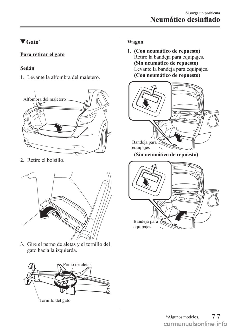 MAZDA MODEL 6 2016  Manual del propietario (in Spanish) 7–7
Si surge un problema
Neumático desin�À ado
*Algunos modelos.
 Gato *
            P a r a   r e t i r a r   e l  gato
    S e d á n
     1 .    L e v a n t e   l a   a l f o m b r a   d e l  m