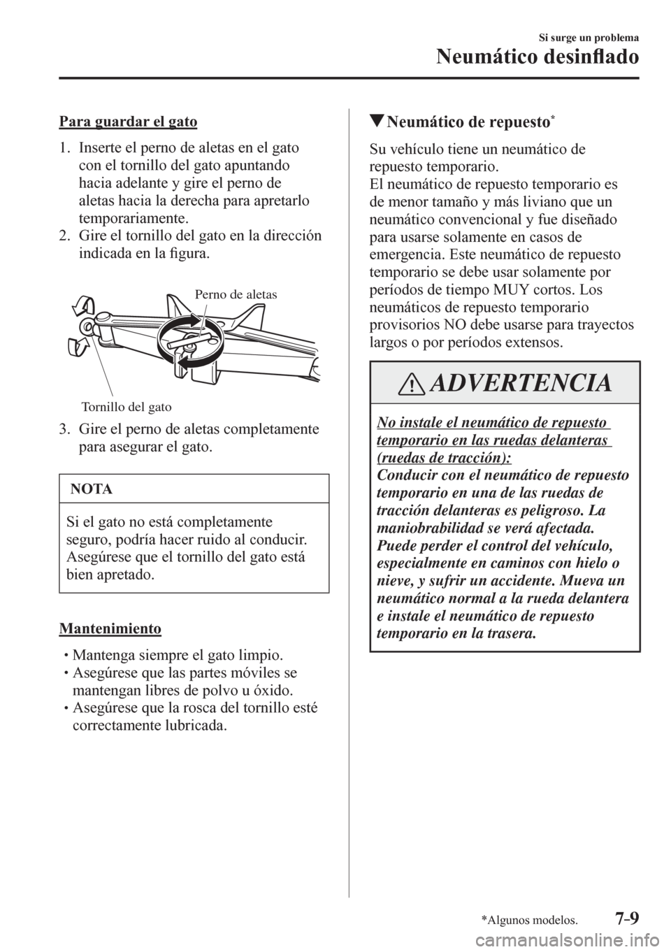 MAZDA MODEL 6 2016  Manual del propietario (in Spanish) 7–9
Si surge un problema
Neumático desin�À ado
*Algunos modelos.
    P a ra guardar el gato
     1 .    I n s e r t e   e l   p erno de aletas en el gato 
con el tornillo del gato apuntando 
hacia