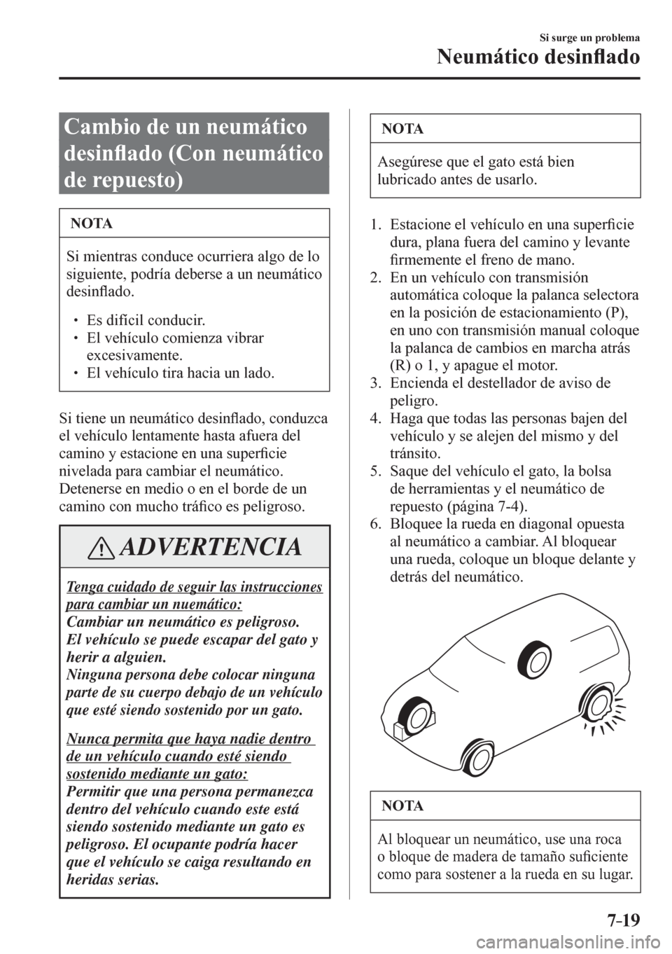 MAZDA MODEL 6 2016  Manual del propietario (in Spanish) 7–19
Si surge un problema
Neumático desin�À ado
 Cambio de un neumático 
desin�À ado (Con neumático 
de repuesto)
 NOTA
 Si mientras conduce ocurriera algo de lo 
siguiente, podría deberse a u