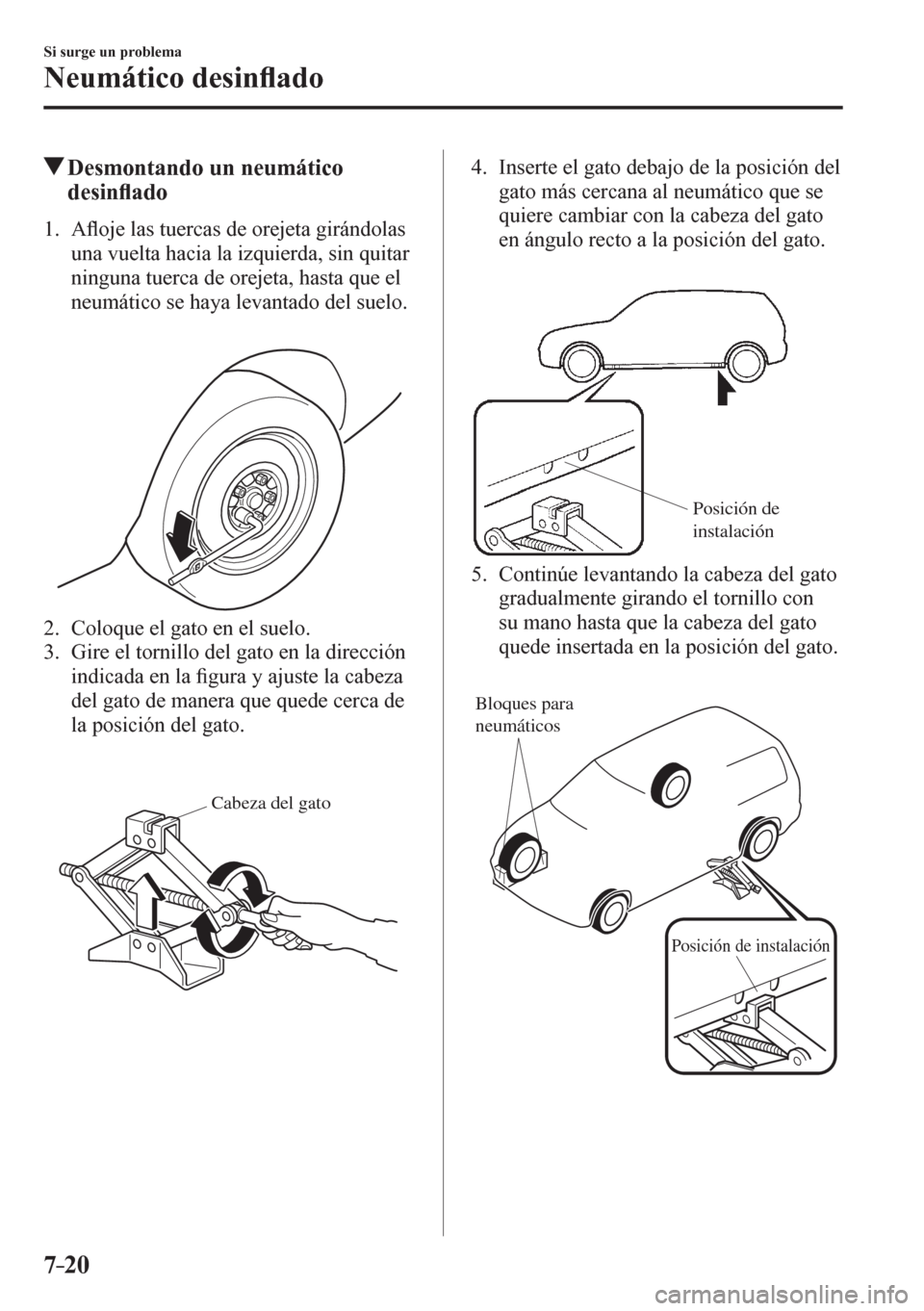 MAZDA MODEL 6 2016  Manual del propietario (in Spanish) 7–20
Si surge un problema
Neumático desin�À ado
 Desmontando un neumático 
desin�À ado
             1 .    A�À oje las tuercas de orejeta girándolas 
una vuelta hacia la izquierda, sin quitar 