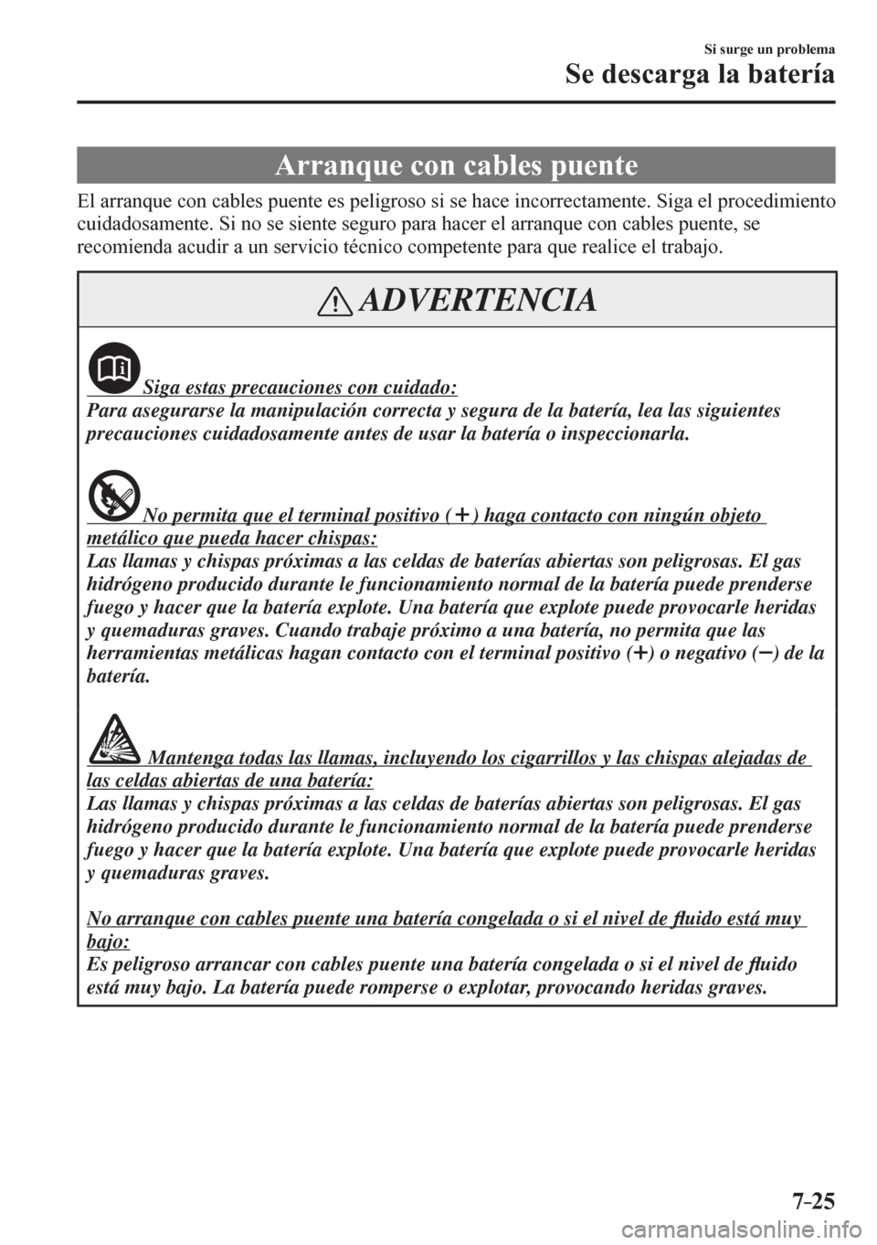 MAZDA MODEL 6 2016  Manual del propietario (in Spanish) 7–25
Si surge un problema
Se descarga la batería
                A r r anque con cables puente
              E l   a r r a<005100540058004800030046005200510003004600440045004f0048005600030053005800