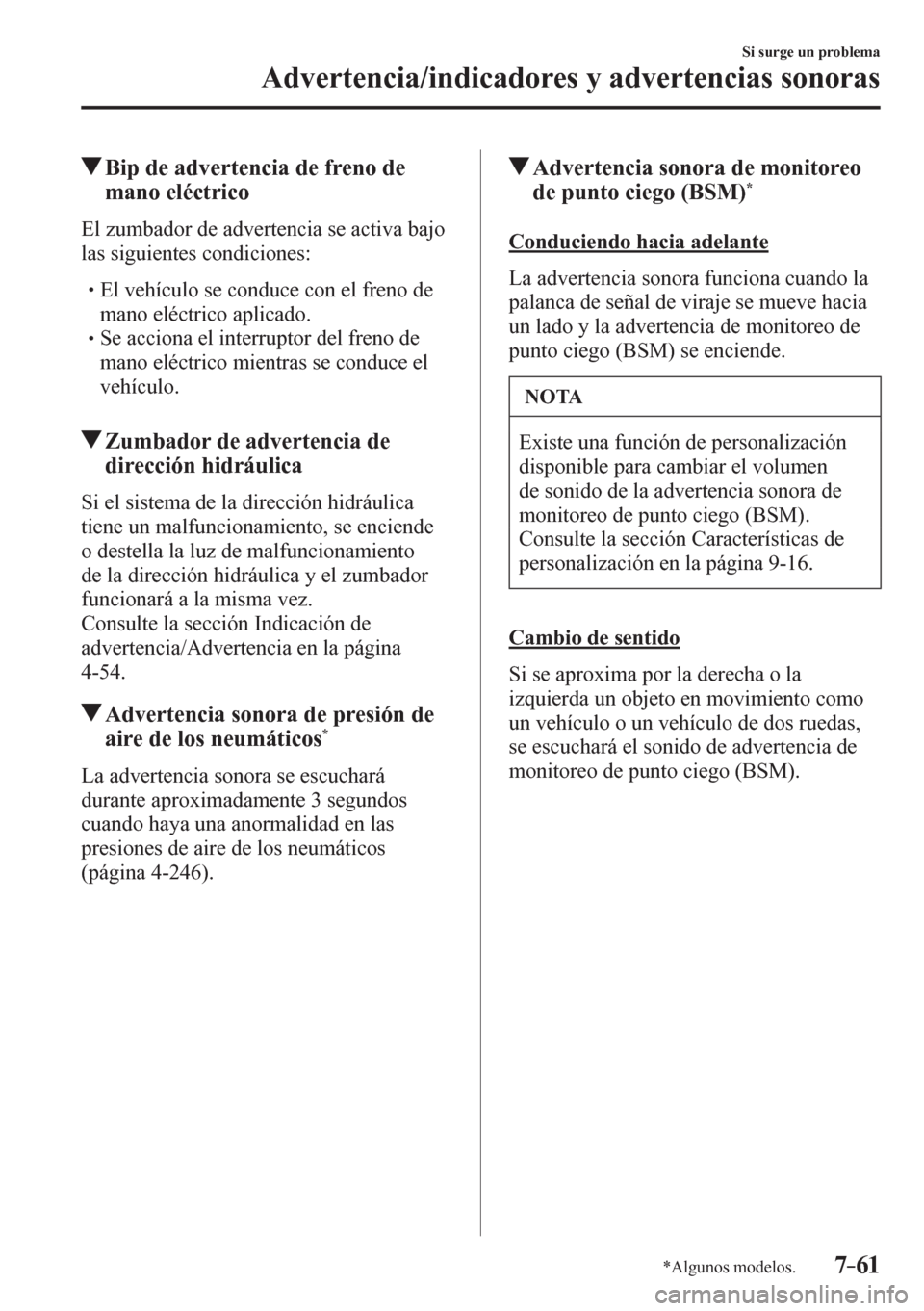 MAZDA MODEL 6 2016  Manual del propietario (in Spanish) 7–61
Si surge un problema
Advertencia/indicadores y advertencias sonoras
*Algunos modelos.
 Bip de advertencia de freno de 
mano eléctrico
              E l   z u m b ador de advertencia se activa 