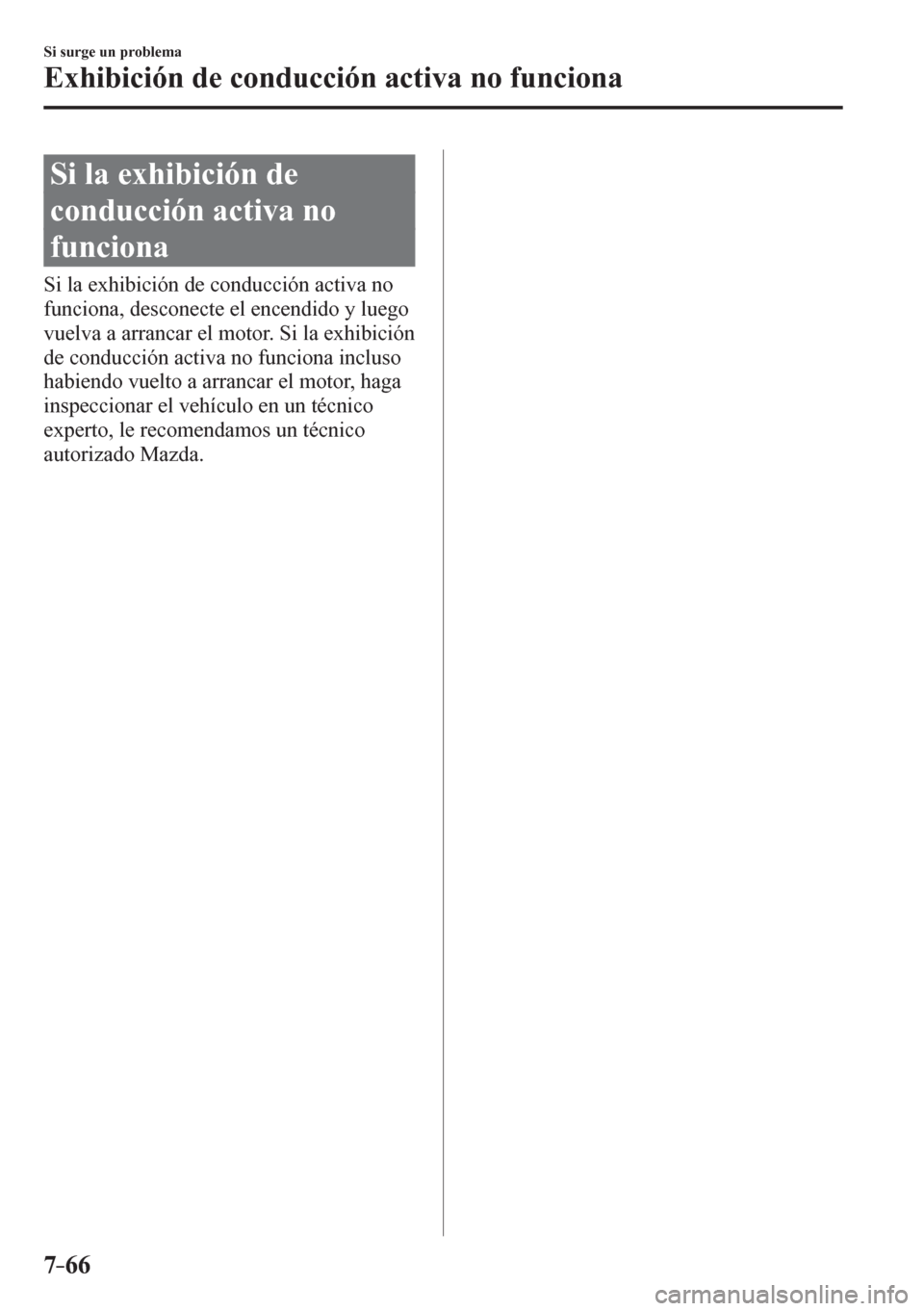 MAZDA MODEL 6 2016 Manual del propietario (in Spanish) 7–66
Si surge un problema
Exhibición de conducción activa no funciona
S i l a e x h i bición de
conducción activa no
funciona
S i l a e x h i bición de conducción ac MAZDA MODEL 6 2016 Manual del propietario (in Spanish) 7–66
Si surge un problema
Exhibición de conducción activa no funciona
S i l a e x h i bición de
conducción activa no
funciona
S i l a e x h i bición de conducción ac