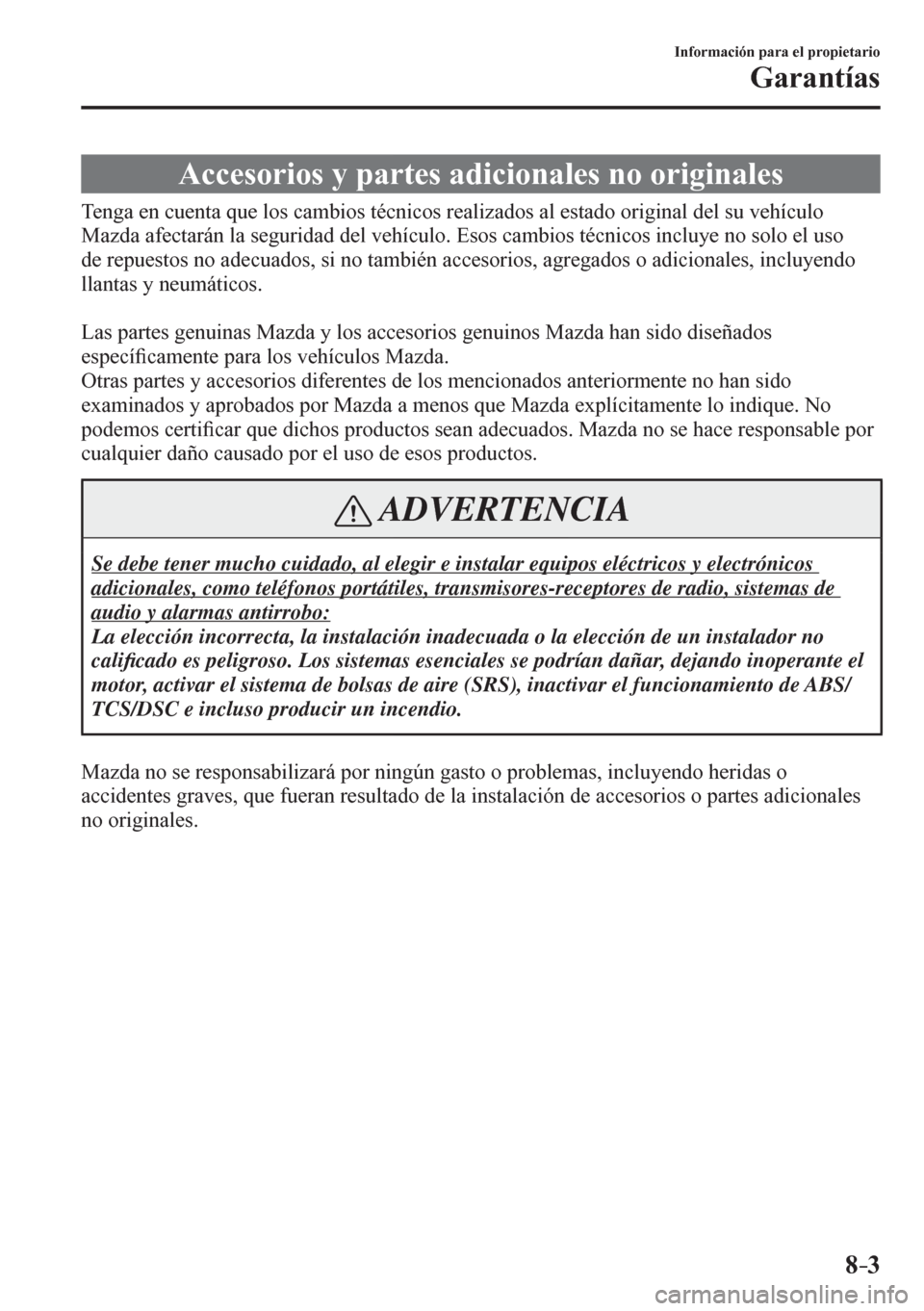 MAZDA MODEL 6 2016 Manual del propietario (in Spanish) 8–3
Información para el propietario
Garantías
Accesorios y partes adicionales no originales
T e n g a e n c u e n t a q u e l o s <0046004400500045004c00520056000300570070004 MAZDA MODEL 6 2016 Manual del propietario (in Spanish) 8–3
Información para el propietario
Garantías
Accesorios y partes adicionales no originales
T e n g a e n c u e n t a q u e l o s <0046004400500045004c00520056000300570070004
